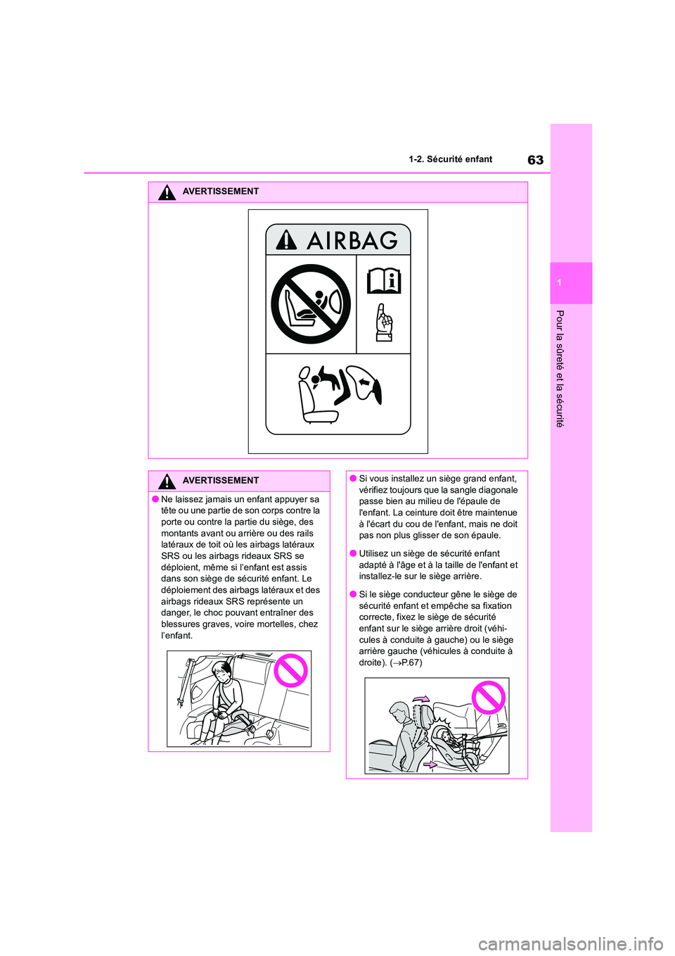 TOYOTA GR86 2022  Notices Demploi (in French) 63
1 
1-2. Sécurité enfant
Pour la sûreté et la sécurité
AVERTISSEMENT
AVERTISSEMENT
●Ne laissez jamais un enfant appuyer sa  
tête ou une partie de son corps contre la  porte ou contre la pa