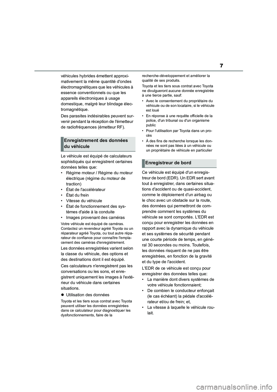 TOYOTA GR86 2022  Notices Demploi (in French) 7
véhicules hybrides émettent approxi- 
mativement la même quantité dondes 
électromagnétiques que les véhicules à 
essence conventionnels ou que les 
appareils électroniques à usage 
domes