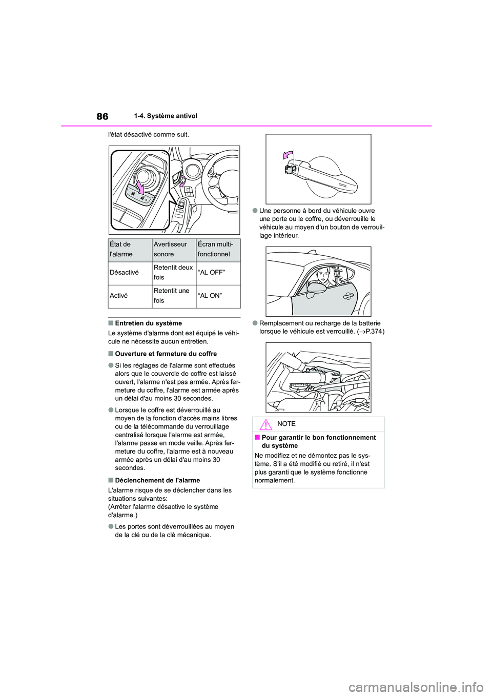 TOYOTA GR86 2022  Notices Demploi (in French) 861-4. Système antivol 
létat désactivé comme suit.
■Entretien du système 
Le système dalarme dont est équipé le véhi- cule ne nécessite aucun entretien.
■Ouverture et fermeture du cof