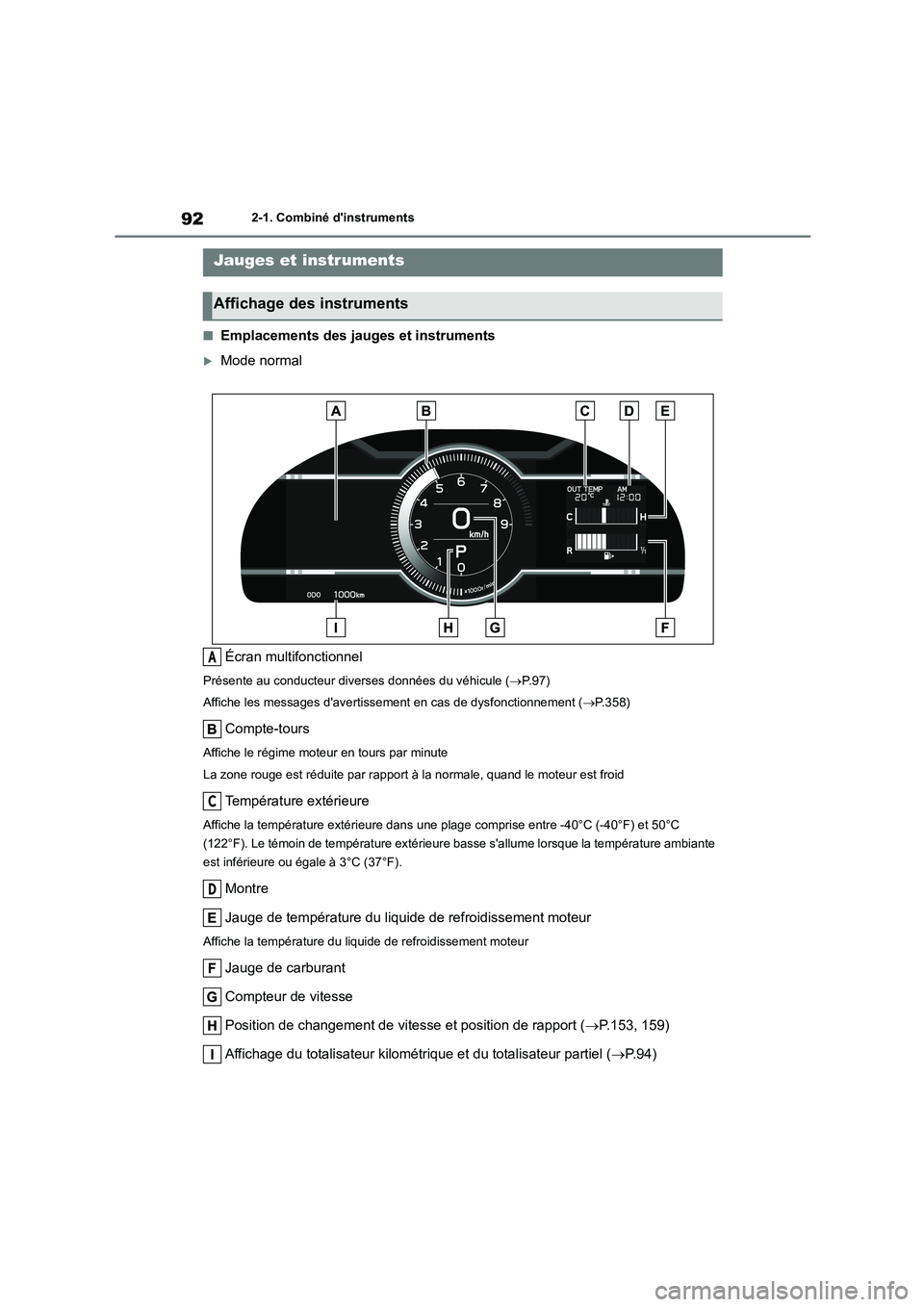 TOYOTA GR86 2022 Notices Demploi (in French) 922-1. Combiné dinstruments
■Emplacements des jauges et instruments
Mode normal
Écran multifonctionnel
Présente au conducteur dive rses données du véhicule (P.97)
Affiche les messages TOYOTA GR86 2022 Notices Demploi (in French) 922-1. Combiné dinstruments
■Emplacements des jauges et instruments
Mode normal
Écran multifonctionnel
Présente au conducteur dive rses données du véhicule (P.97)
Affiche les messages