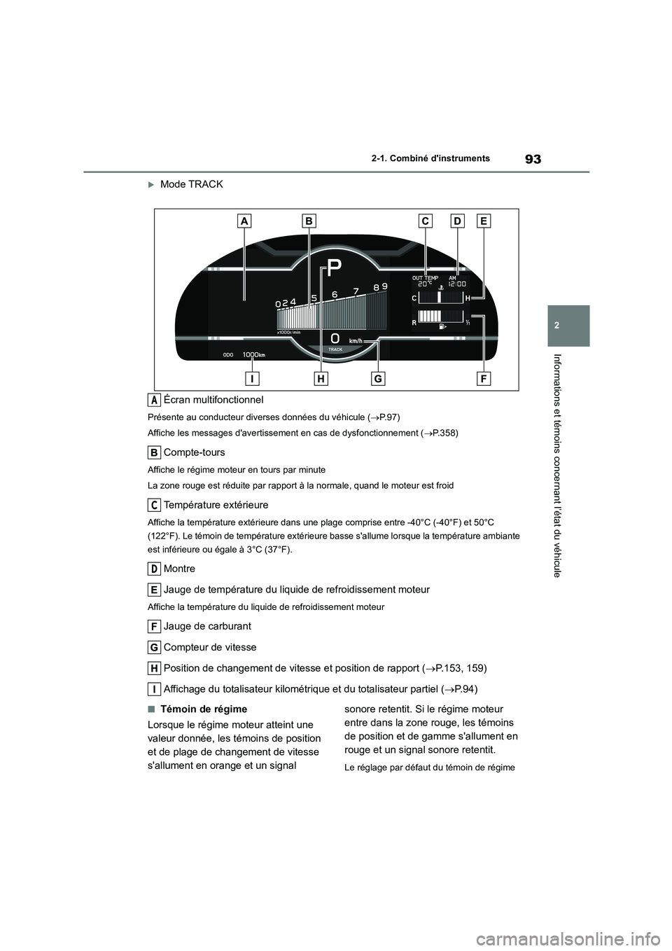 TOYOTA GR86 2022 Notices Demploi (in French) 93
2
2-1. Combiné dinstruments
Informations et témoins concernant l’état du véhicule
Mode TRACK
Écran multifonctionnel
Présente au conducteur dive rses données du véhicule (P.97)
A TOYOTA GR86 2022 Notices Demploi (in French) 93
2
2-1. Combiné dinstruments
Informations et témoins concernant l’état du véhicule
Mode TRACK
Écran multifonctionnel
Présente au conducteur dive rses données du véhicule (P.97)
A