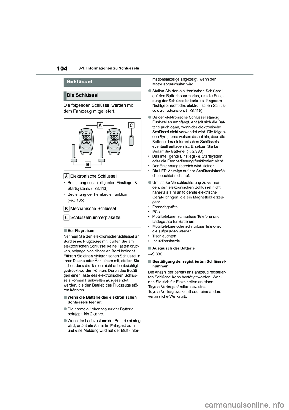 TOYOTA GR86 2022 Betriebsanleitungen (in German) 1043-1. Informationen zu Schlüsseln
3-1.Informationen zu Schlüsseln
Die folgenden Schlüssel werden mit
dem Fahrzeug mitgeliefert.
Elektronische Schlüssel
• Bedienung des intelligenten Einstie TOYOTA GR86 2022 Betriebsanleitungen (in German) 1043-1. Informationen zu Schlüsseln
3-1.Informationen zu Schlüsseln
Die folgenden Schlüssel werden mit
dem Fahrzeug mitgeliefert.
Elektronische Schlüssel
• Bedienung des intelligenten Einstie