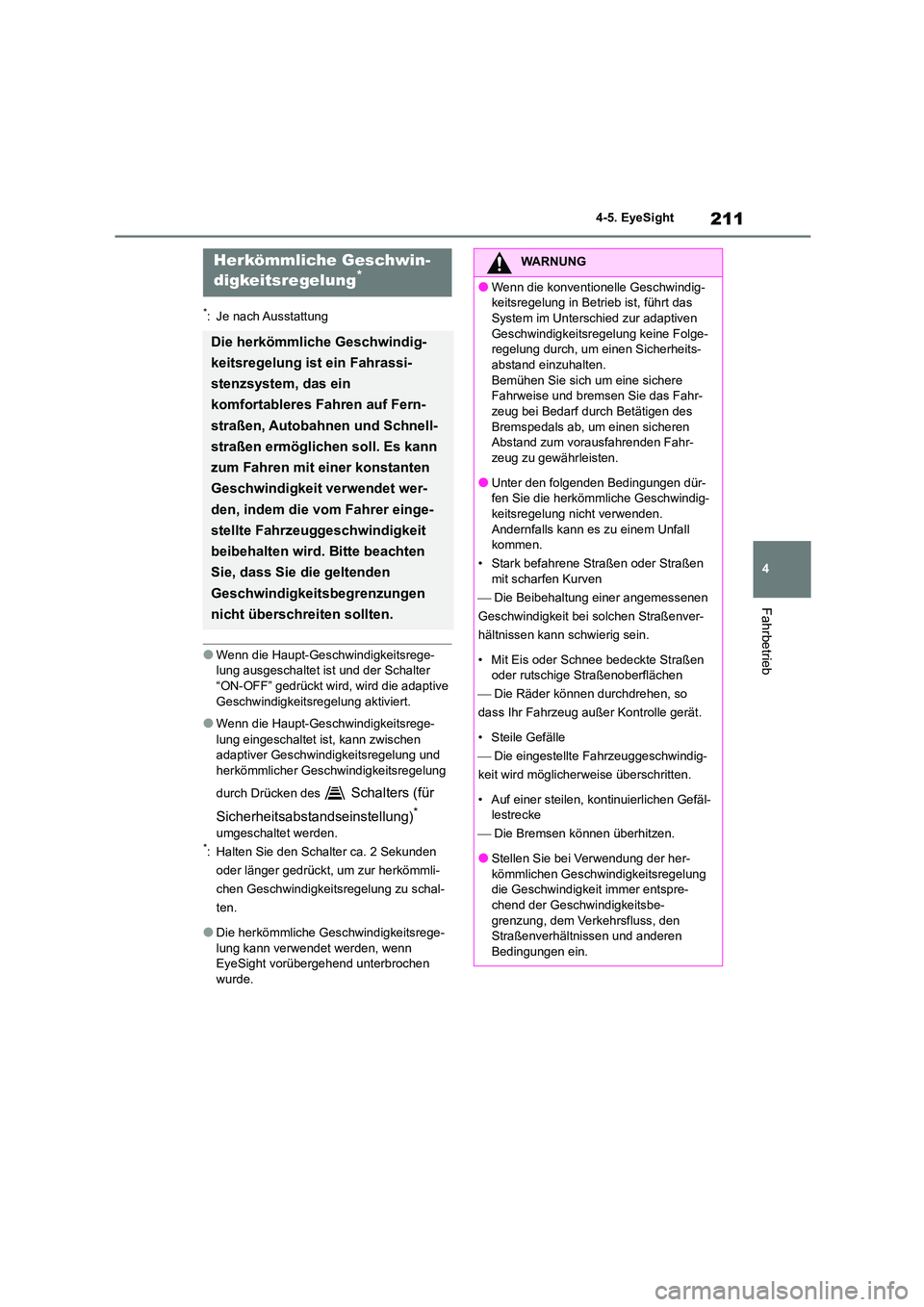 TOYOTA GR86 2022 Betriebsanleitungen (in German) 211
4
4-5. EyeSight
Fahrbetrieb
*: Je nach Ausstattung
●Wenn die Haupt-Geschwindigkeitsrege- lung ausgeschaltet ist und der Schalter
“ON-OFF” gedrückt wird, wird die adaptive
Geschwindigkei TOYOTA GR86 2022 Betriebsanleitungen (in German) 211
4
4-5. EyeSight
Fahrbetrieb
*: Je nach Ausstattung
●Wenn die Haupt-Geschwindigkeitsrege- lung ausgeschaltet ist und der Schalter
“ON-OFF” gedrückt wird, wird die adaptive
Geschwindigkei