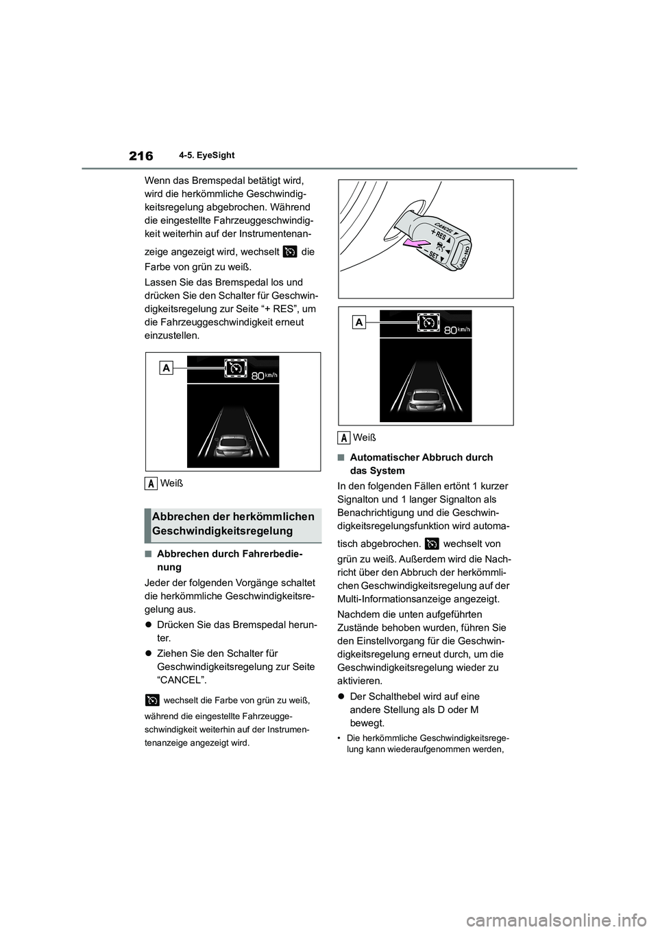 TOYOTA GR86 2022 Betriebsanleitungen (in German) 2164-5. EyeSight
Wenn das Bremspedal betätigt wird,
wird die herkömmliche Geschwindig-
keitsregelung abgebrochen. Während
die eingestellte Fahrzeuggeschwindig-
keit weiterhin auf der Instrumente TOYOTA GR86 2022 Betriebsanleitungen (in German) 2164-5. EyeSight
Wenn das Bremspedal betätigt wird,
wird die herkömmliche Geschwindig-
keitsregelung abgebrochen. Während
die eingestellte Fahrzeuggeschwindig-
keit weiterhin auf der Instrumente