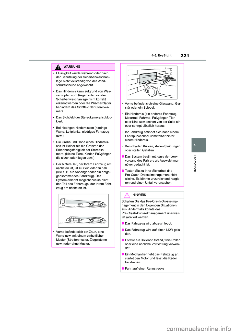 TOYOTA GR86 2022 Betriebsanleitungen (in German) 221
4
4-5. EyeSight
Fahrbetrieb
WARNUNG
• Flüssigkeit wurde während oder nach
der Benutzung der Scheibenwaschan-
lage nicht vollständig von der Wind- schutzscheibe abgewischt.
• Das Hindern TOYOTA GR86 2022 Betriebsanleitungen (in German) 221
4
4-5. EyeSight
Fahrbetrieb
WARNUNG
• Flüssigkeit wurde während oder nach
der Benutzung der Scheibenwaschan-
lage nicht vollständig von der Wind- schutzscheibe abgewischt.
• Das Hindern