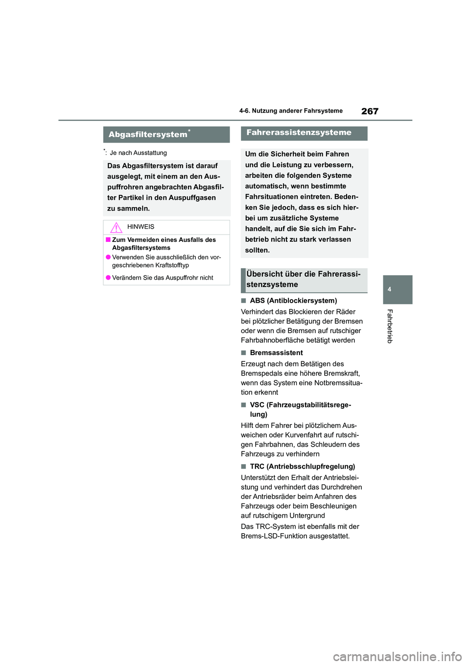 TOYOTA GR86 2022 Betriebsanleitungen (in German) 267
4
4-6. Nutzung anderer Fahrsysteme
Fahrbetrieb
*: Je nach Ausstattung
■ABS (Antiblockiersystem)
Verhindert das Blockieren der Räder
bei plötzlicher Betätigung der Bremsen
oder wenn die B TOYOTA GR86 2022 Betriebsanleitungen (in German) 267
4
4-6. Nutzung anderer Fahrsysteme
Fahrbetrieb
*: Je nach Ausstattung
■ABS (Antiblockiersystem)
Verhindert das Blockieren der Räder
bei plötzlicher Betätigung der Bremsen
oder wenn die B