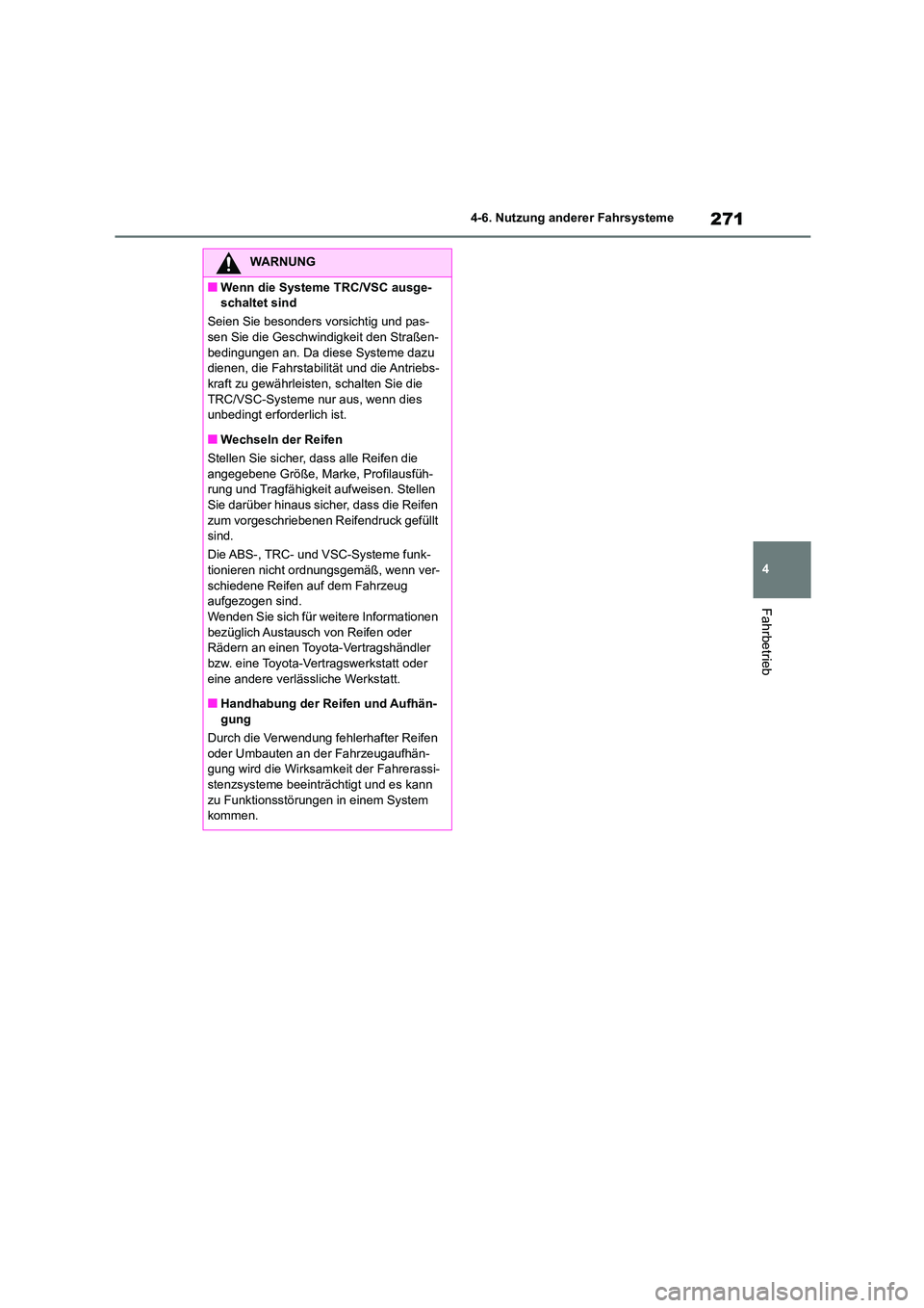 TOYOTA GR86 2022 Betriebsanleitungen (in German) 271
4
4-6. Nutzung anderer Fahrsysteme
Fahrbetrieb
WARNUNG
■Wenn die Systeme TRC/VSC ausge-
schaltet sind
Seien Sie besonders vorsichtig und pas-
sen Sie die Geschwindigkeit den Straßen- beding TOYOTA GR86 2022 Betriebsanleitungen (in German) 271
4
4-6. Nutzung anderer Fahrsysteme
Fahrbetrieb
WARNUNG
■Wenn die Systeme TRC/VSC ausge-
schaltet sind
Seien Sie besonders vorsichtig und pas-
sen Sie die Geschwindigkeit den Straßen- beding