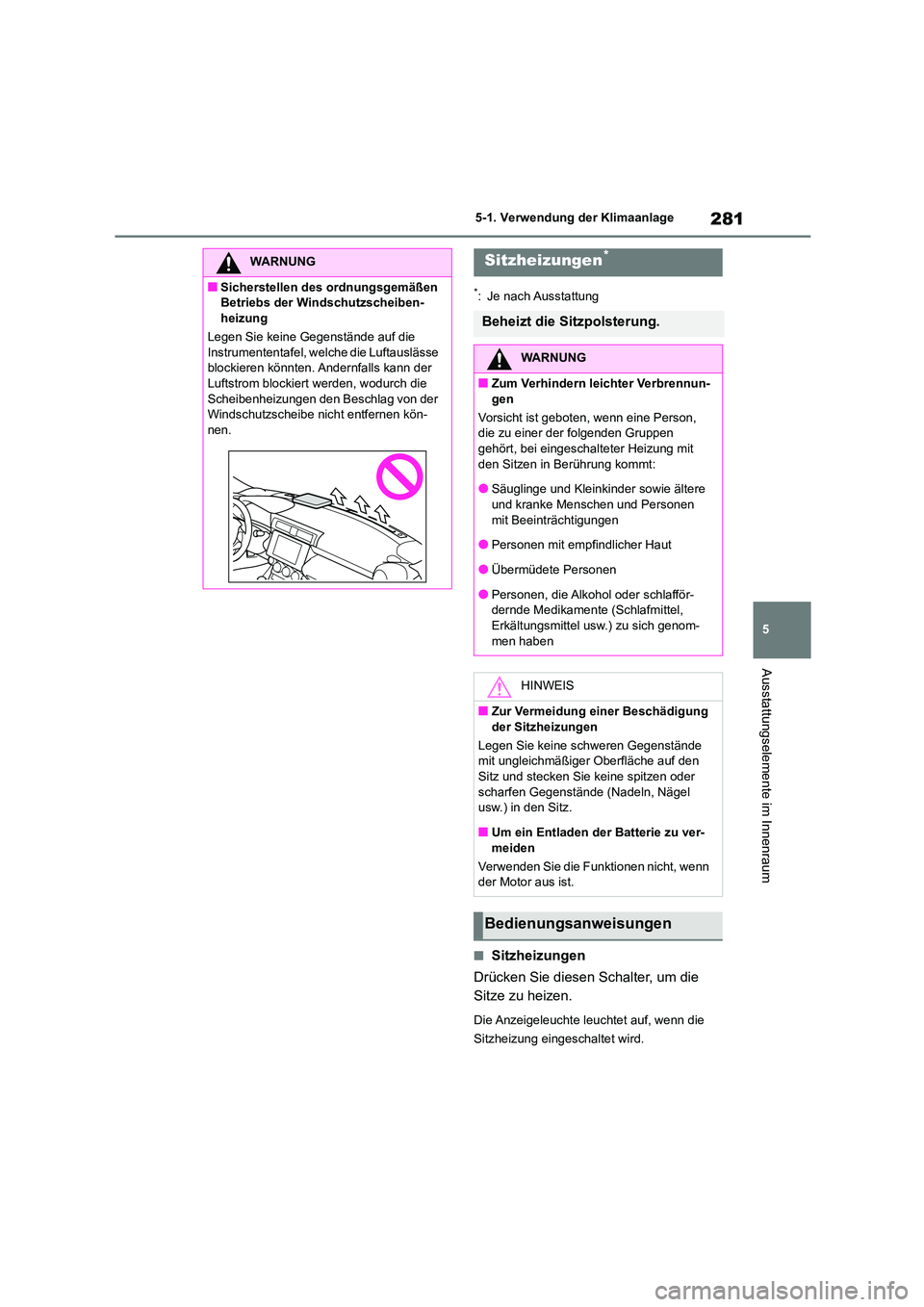 TOYOTA GR86 2022  Betriebsanleitungen (in German) 281
5 
5-1. Verwendung der Klimaanlage
Ausstattungselemente im Innenraum
*: Je nach Ausstattung
■Sitzheizungen 
Drücken Sie diesen Schalter, um die  
Sitze zu heizen.
Die Anzeigeleuchte leuchtet au