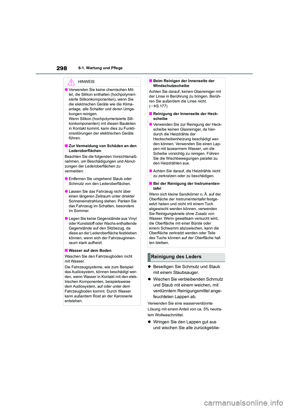 TOYOTA GR86 2022  Betriebsanleitungen (in German) 2986-1. Wartung und Pflege
Beseitigen Sie Schmutz und Staub  
mit einem Staubsauger. 
 Wischen Sie verbleibenden Schmutz  
und Staub mit einem weichen, mit 
verdünntem Reinigungsmittel ange-
fe