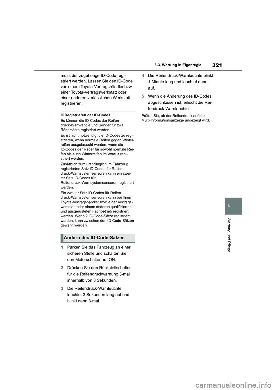 TOYOTA GR86 2022  Betriebsanleitungen (in German) 321
6 
6-3. Wartung in Eigenregie
Wartung und Pflege
muss der zugehörige ID-Code regi- 
striert werden. Lassen Sie den ID-Code 
von einem Toyota-Vertragshändler bzw. 
einer Toyota-Vertragswerkstatt 