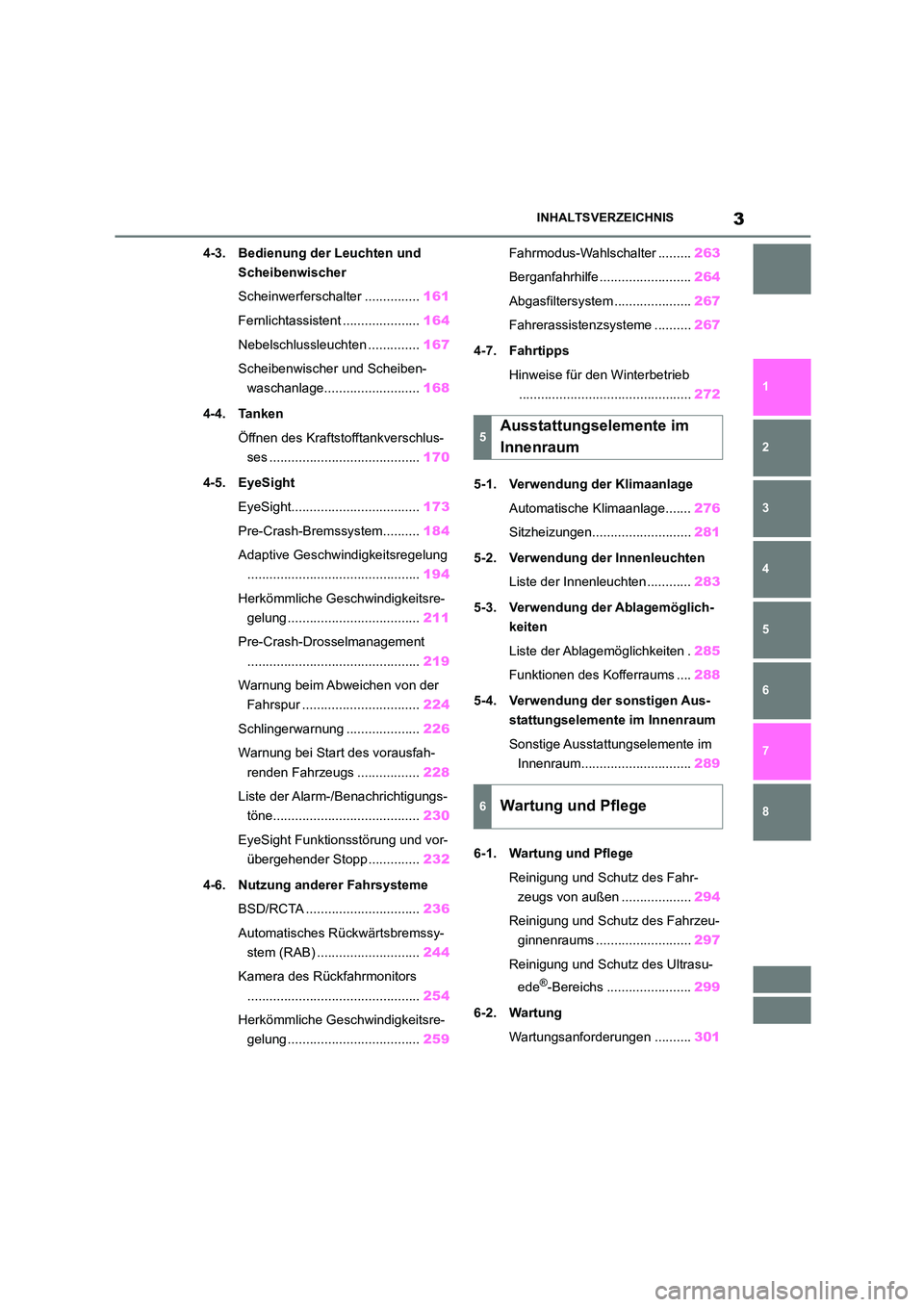 TOYOTA GR86 2022  Betriebsanleitungen (in German) 3INHALTSVERZEICHNIS
1 
6 
5
4
3
2
8
7
4-3. Bedienung der Leuchten und  
Scheibenwischer 
Scheinwerferschalter ............... 161 
Fernlichtassistent ..................... 164 
Nebelschlussleuchten ..