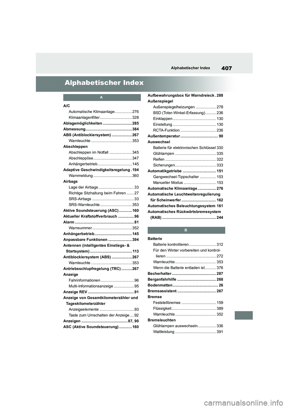 TOYOTA GR86 2022 Betriebsanleitungen (in German) 407Alphabetischer Index
Alphabetischer Index
A
A/C
Automatische Klimaanlage ................ 276
Klimaanlagenfilter .............................. 328
Ablagemöglichkeiten .......................... TOYOTA GR86 2022 Betriebsanleitungen (in German) 407Alphabetischer Index
Alphabetischer Index
A
A/C
Automatische Klimaanlage ................ 276
Klimaanlagenfilter .............................. 328
Ablagemöglichkeiten ..........................