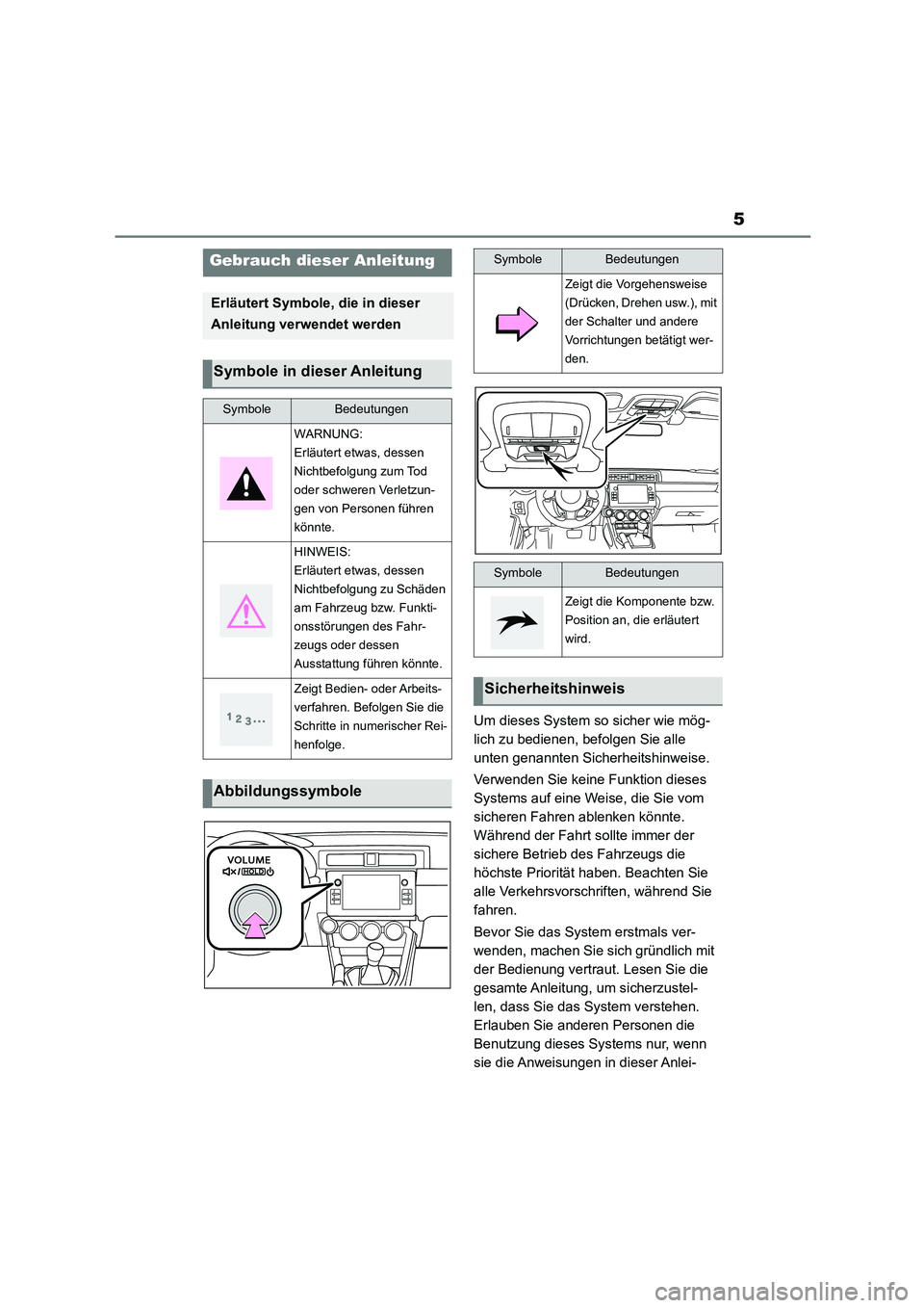 TOYOTA GR86 2022 Betriebsanleitungen (in German) 5
Um dieses System so sicher wie mög-
lich zu bedienen, befolgen Sie alle
unten genannten Sicherheitshinweise.
Verwenden Sie keine Funktion dieses
Systems auf eine Weise, die Sie vom
sicheren F TOYOTA GR86 2022 Betriebsanleitungen (in German) 5
Um dieses System so sicher wie mög-
lich zu bedienen, befolgen Sie alle
unten genannten Sicherheitshinweise.
Verwenden Sie keine Funktion dieses
Systems auf eine Weise, die Sie vom
sicheren F