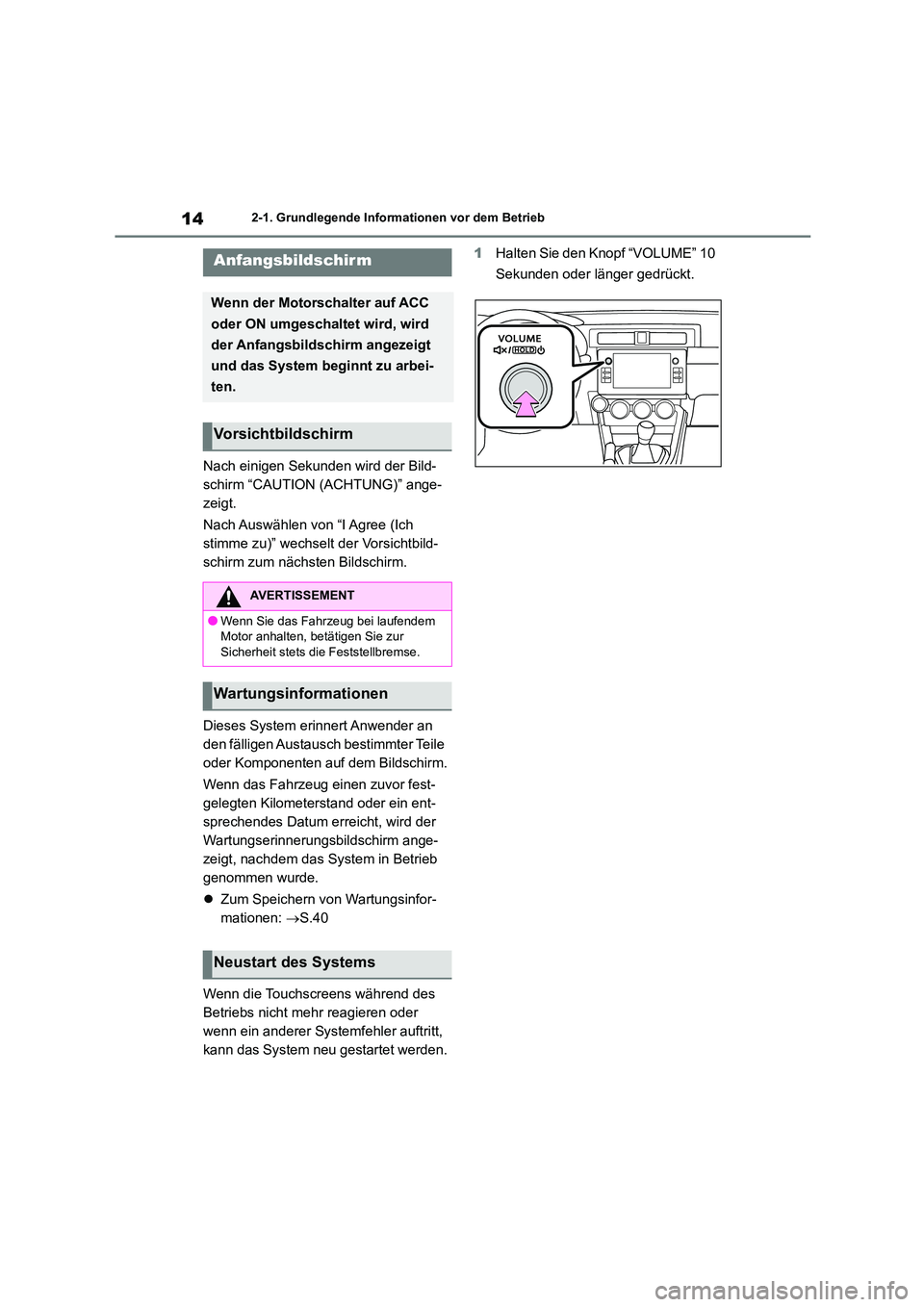 TOYOTA GR86 2022 Betriebsanleitungen (in German) 142-1. Grundlegende Informationen vor dem Betrieb
2-1.Grundlegende Informationen vor dem Betrieb
Nach einigen Sekunden wird der Bild-
schirm “CAUTION (ACHTUNG)” ange-
zeigt.
Nach Auswählen von TOYOTA GR86 2022 Betriebsanleitungen (in German) 142-1. Grundlegende Informationen vor dem Betrieb
2-1.Grundlegende Informationen vor dem Betrieb
Nach einigen Sekunden wird der Bild-
schirm “CAUTION (ACHTUNG)” ange-
zeigt.
Nach Auswählen von