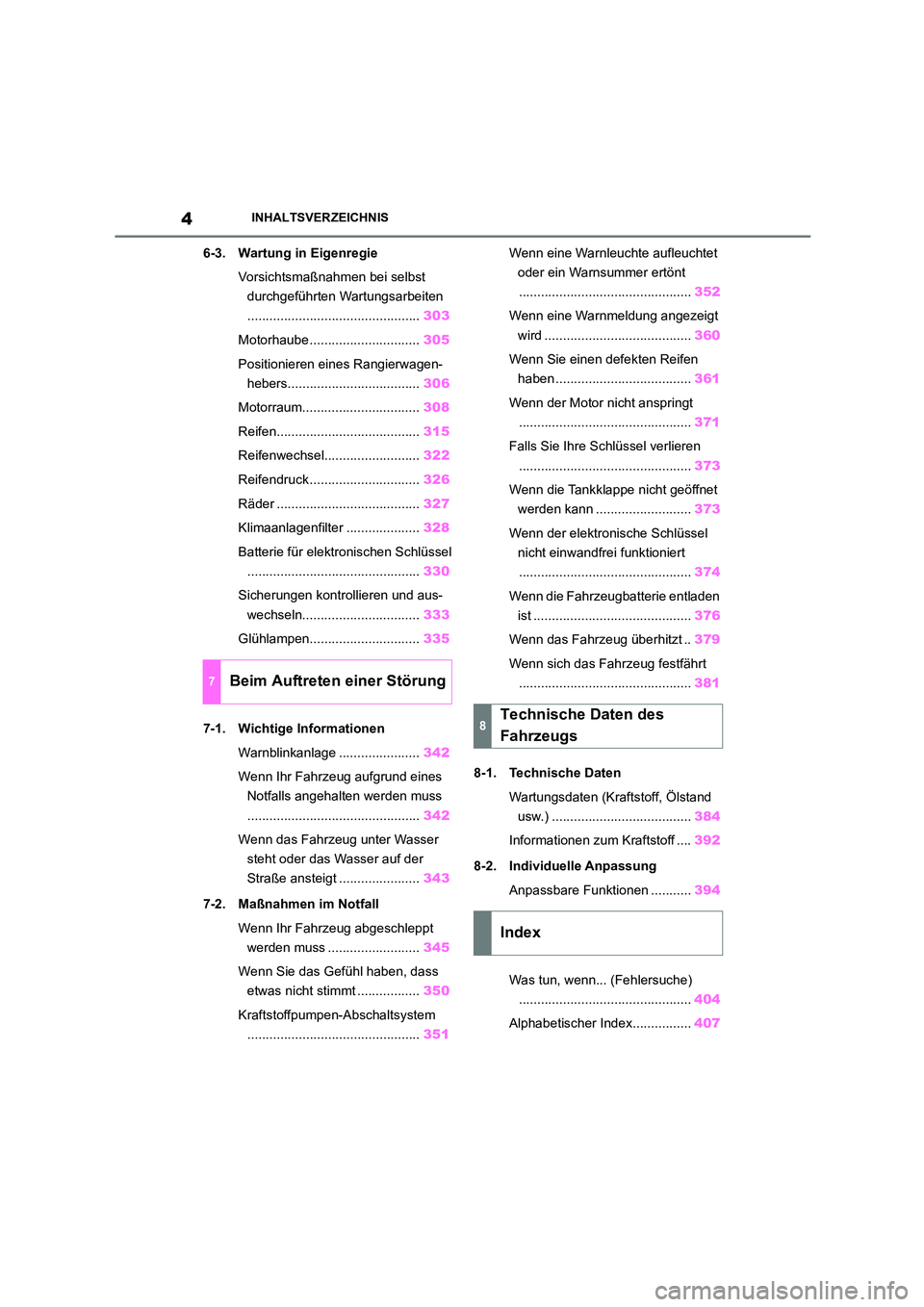 TOYOTA GR86 2022  Betriebsanleitungen (in German) 4INHALTSVERZEICHNIS
6-3. Wartung in Eigenregie 
Vorsichtsmaßnahmen bei selbst  
durchgeführten Wartungsarbeiten
............................................... 303 
Motorhaube.......................