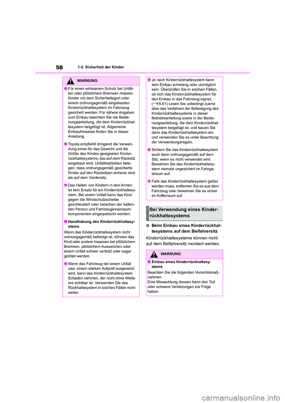 TOYOTA GR86 2022 Betriebsanleitungen (in German) 581-2. Sicherheit der Kinder
■Beim Einbau eines Kinderrückhal-
tesystems auf dem Beifahrersitz
Kinderrückhaltesysteme können nicht
auf dem Beifahrersitz montiert werden.
WARNUNG
●Für einen TOYOTA GR86 2022 Betriebsanleitungen (in German) 581-2. Sicherheit der Kinder
■Beim Einbau eines Kinderrückhal-
tesystems auf dem Beifahrersitz
Kinderrückhaltesysteme können nicht
auf dem Beifahrersitz montiert werden.
WARNUNG
●Für einen