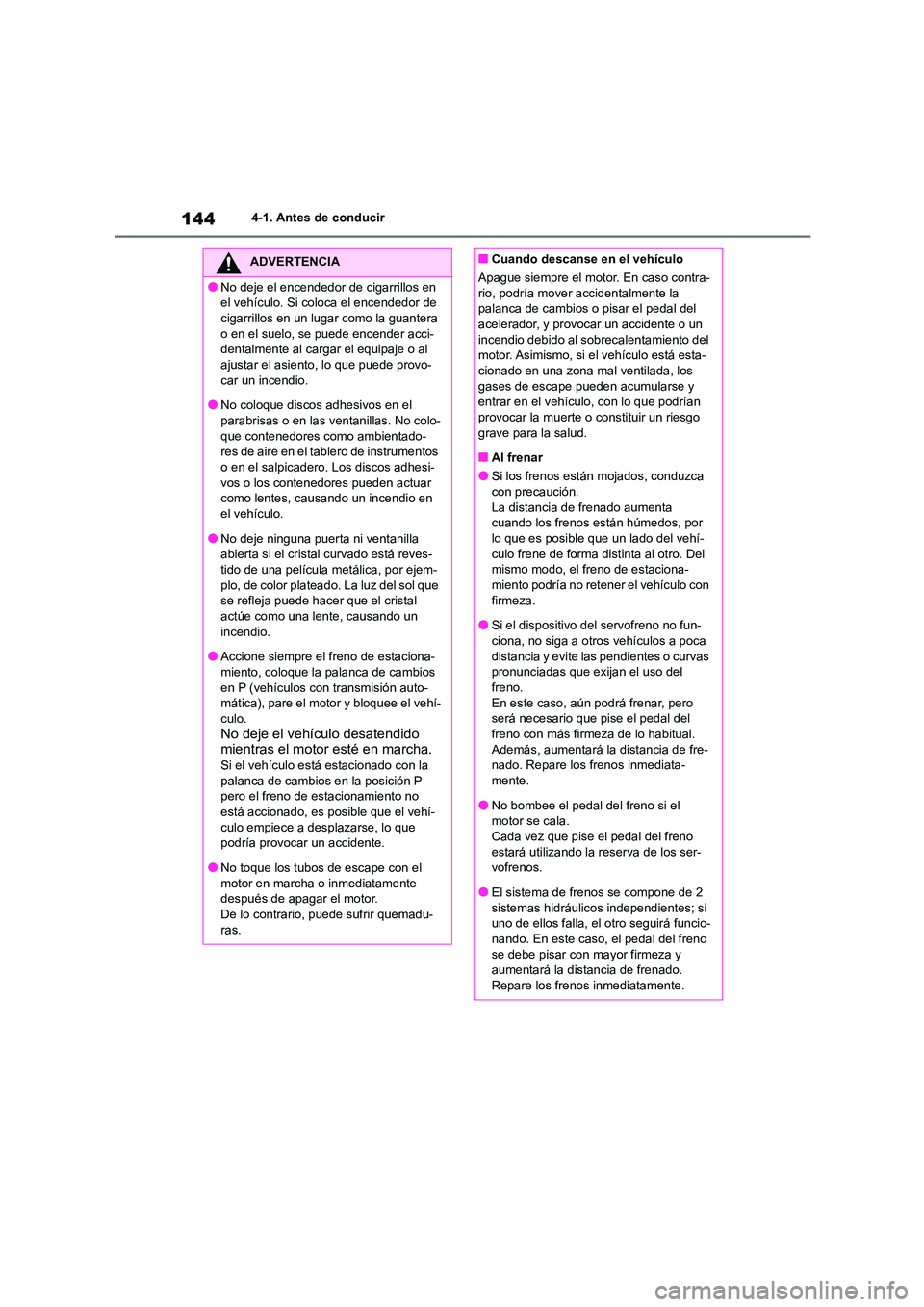 TOYOTA GR86 2022  Manuale de Empleo (in Spanish) 1444-1. Antes de conducir
ADVERTENCIA
●No deje el encendedor de cigarrillos en  
el vehículo. Si coloca el encendedor de 
cigarrillos en un lugar como la guantera  o en el suelo, se puede encender 