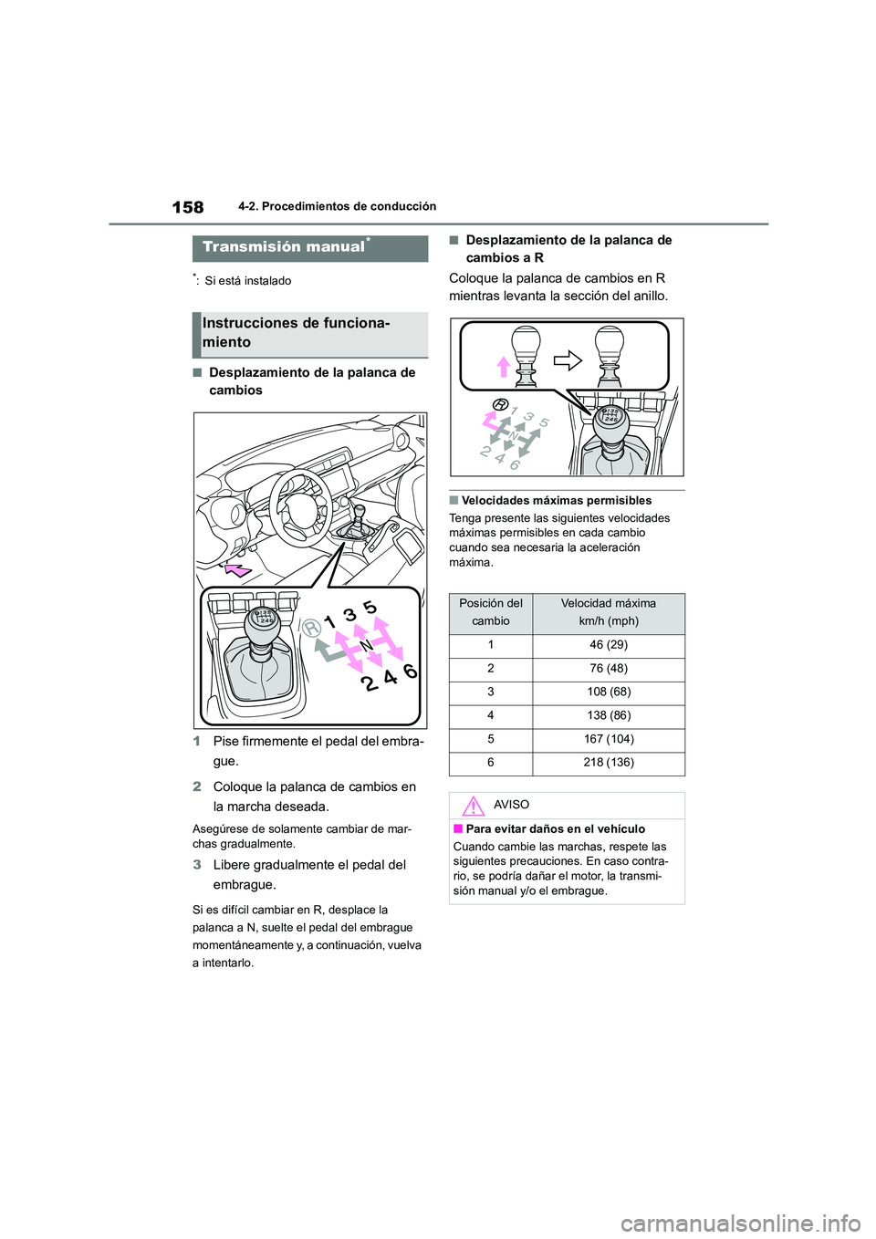 TOYOTA GR86 2022  Manuale de Empleo (in Spanish) 1584-2. Procedimientos de conducción
*: Si está instalado
■Desplazamiento de la palanca de  
cambios 
1 Pise firmemente el pedal del embra- 
gue. 
2 Coloque la palanca de cambios en  
la marcha de