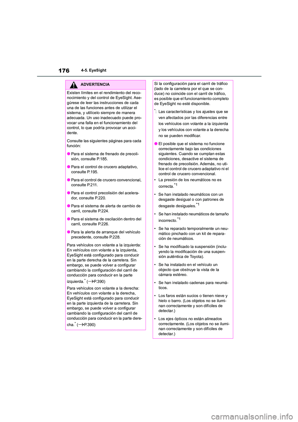 TOYOTA GR86 2022  Manuale de Empleo (in Spanish) 1764-5. EyeSight
ADVERTENCIA
Existen límites en el rendimiento del reco- 
nocimiento y del control de EyeSight. Ase-
gúrese de leer las instrucciones de cada  una de las funciones antes de utilizar 