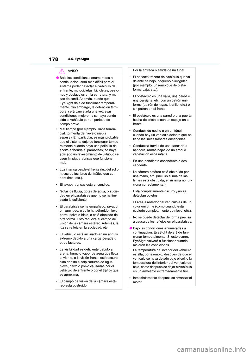 TOYOTA GR86 2022  Manuale de Empleo (in Spanish) 1784-5. EyeSight
AV I S O
●Bajo las condiciones enumeradas a  
continuación, será más difícil para el 
sistema poder detectar el vehículo de  enfrente, motocicletas, bicicletas, peato- 
nes y o