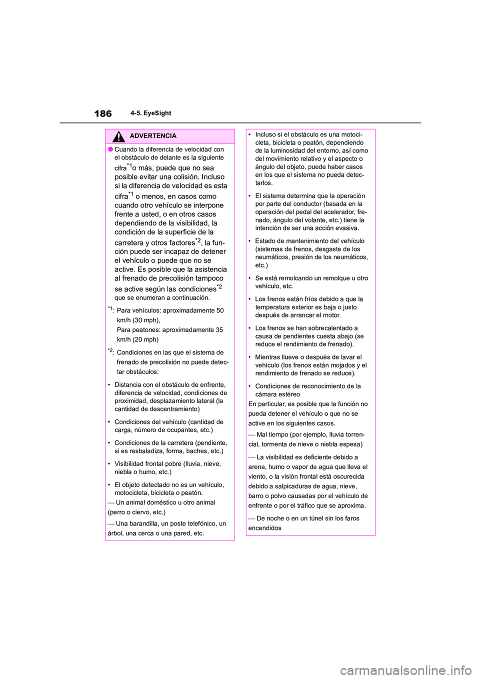 TOYOTA GR86 2022  Manuale de Empleo (in Spanish) 1864-5. EyeSight
ADVERTENCIA
●Cuando la diferencia de velocidad con  
el obstáculo de delante es la siguiente  
cifra*1o más, puede que no sea  
posible evitar una colisión. Incluso  
si la difer