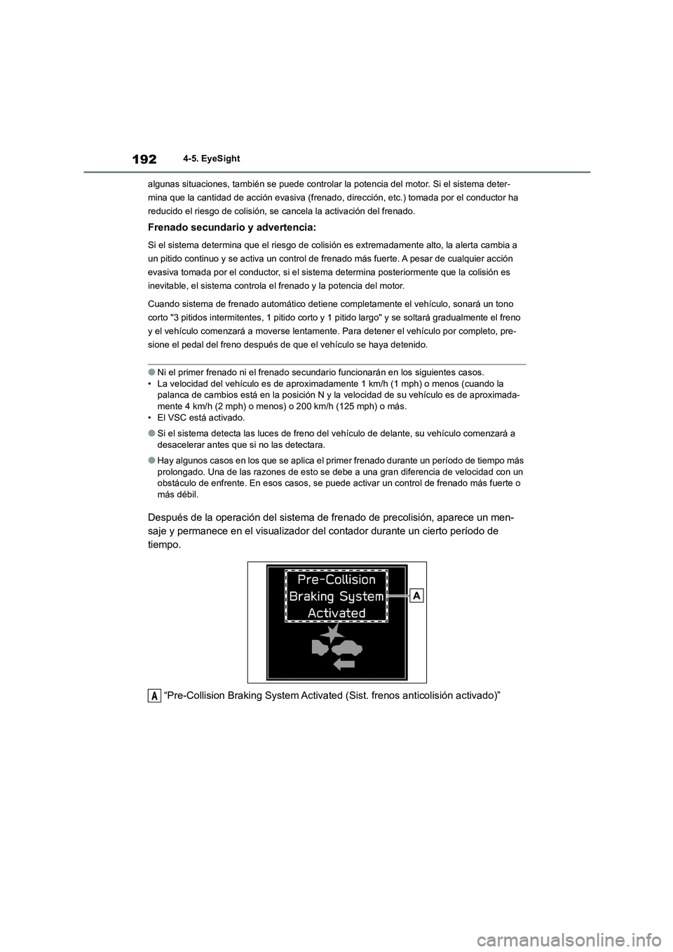 TOYOTA GR86 2022  Manuale de Empleo (in Spanish) 1924-5. EyeSight 
algunas situaciones, también se puede controlar la  potencia del motor. Si el sistema deter- 
mina que la cantidad de acción evasiva (frenado,  dirección, etc.) tomada por el cond