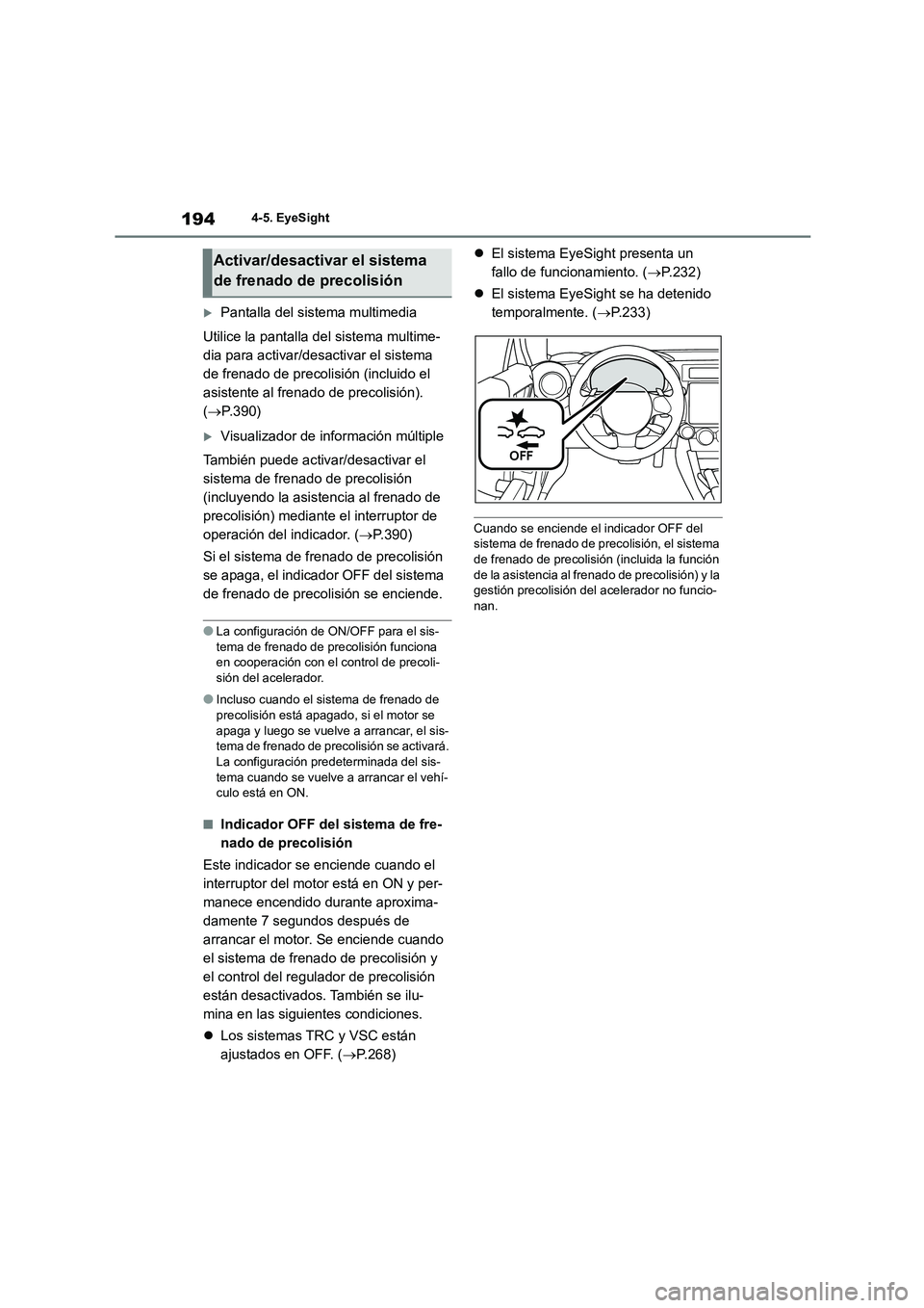 TOYOTA GR86 2022  Manuale de Empleo (in Spanish) 1944-5. EyeSight
Pantalla del sistema multimedia 
Utilice la pantalla del sistema multime- 
dia para activar/desactivar el sistema 
de frenado de precolisión (incluido el 
asistente al frenado de 