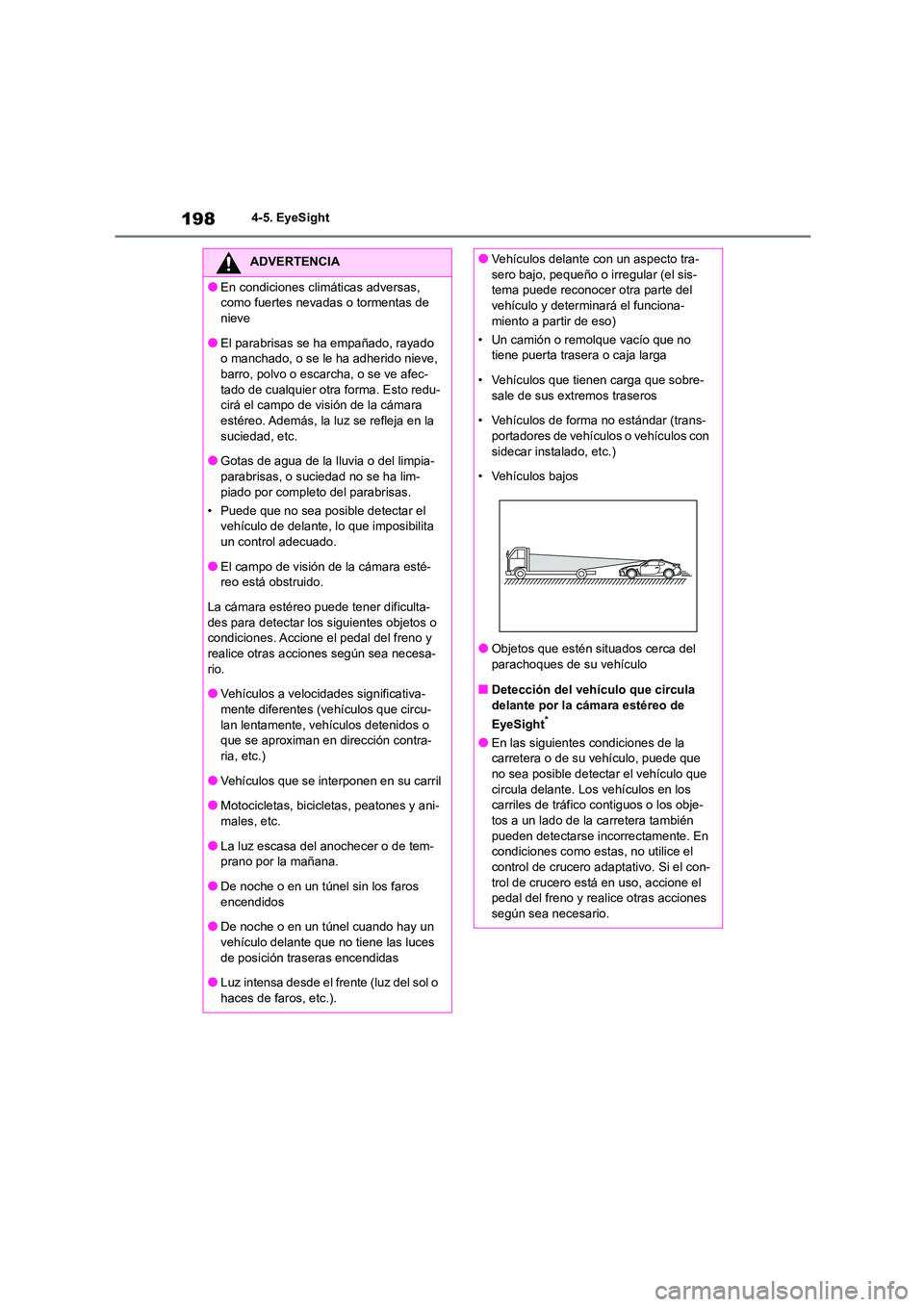 TOYOTA GR86 2022  Manuale de Empleo (in Spanish) 1984-5. EyeSight
ADVERTENCIA
●En condiciones climáticas adversas,  
como fuertes nevadas o tormentas de 
nieve
●El parabrisas se ha empañado, rayado 
o manchado, o se le ha adherido nieve, 
barr
