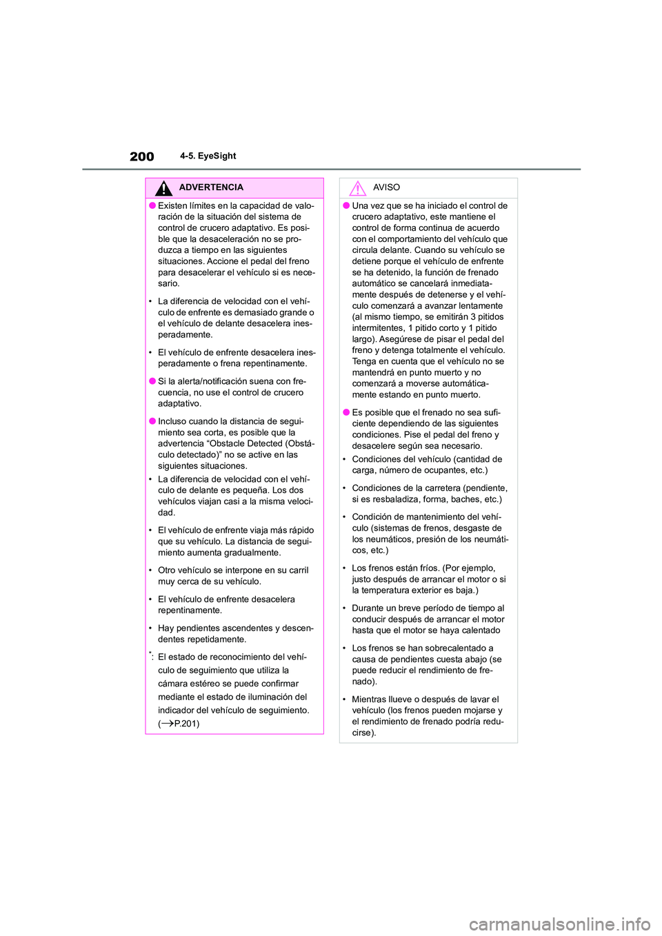 TOYOTA GR86 2022  Manuale de Empleo (in Spanish) 2004-5. EyeSight
ADVERTENCIA
●Existen límites en la capacidad de valo- 
ración de la situación del sistema de 
control de crucero adaptativo. Es posi- ble que la desaceleración no se pro- 
duzca