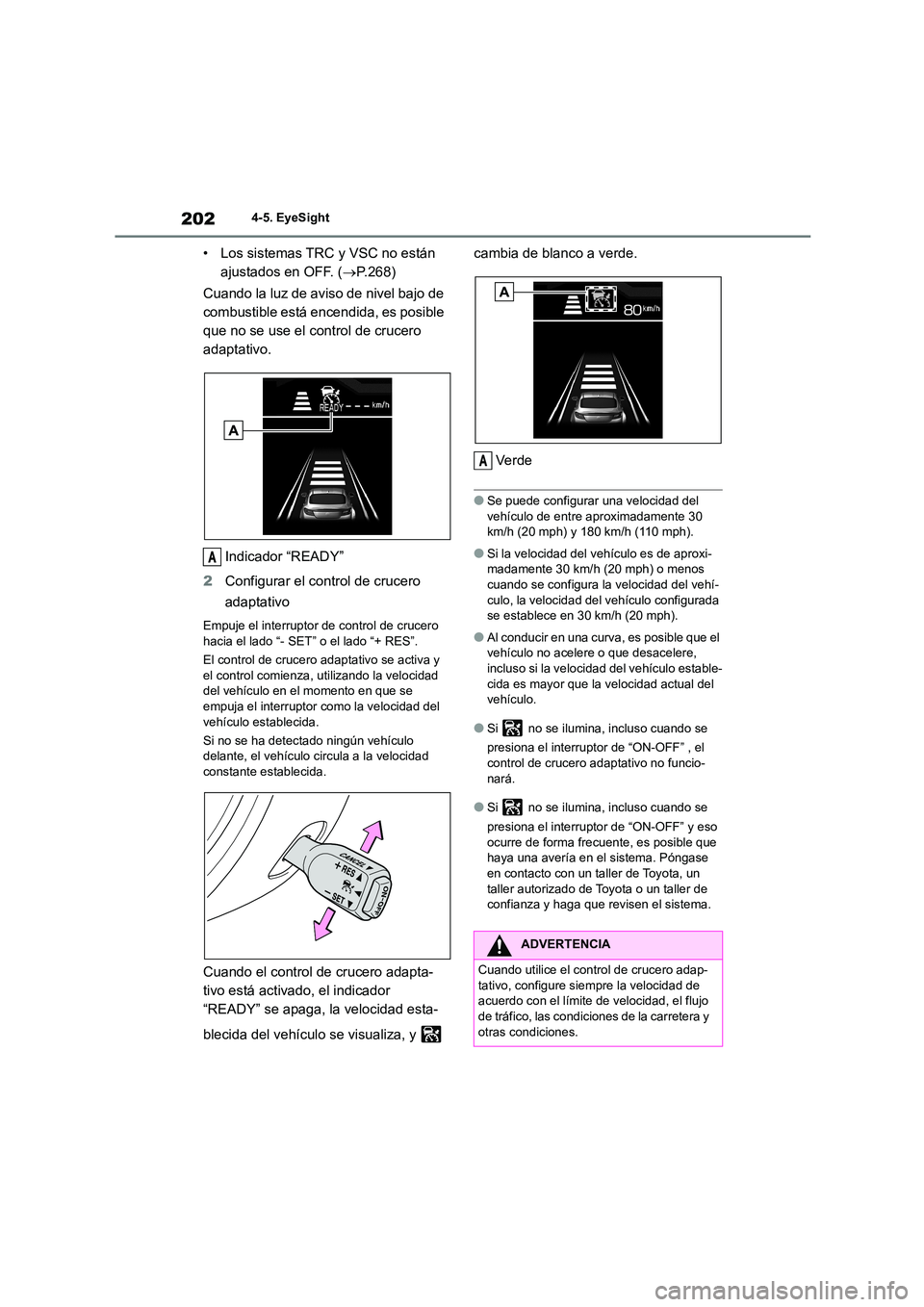 TOYOTA GR86 2022  Manuale de Empleo (in Spanish) 2024-5. EyeSight
• Los sistemas TRC y VSC no están  
ajustados en OFF. ( P.268) 
Cuando la luz de aviso de nivel bajo de  
combustible está encendida, es posible 
que no se use el control de cr