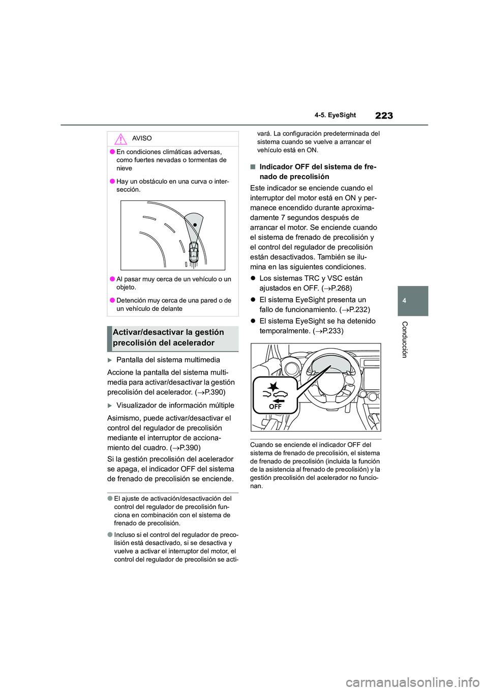 TOYOTA GR86 2022 Manuale de Empleo (in Spanish) 223
4
4-5. EyeSight
Conducción
Pantalla del sistema multimedia
Accione la pantalla del sistema multi-
media para activar/desactivar la gestión
precolisión del acelerador. ( P.390)
Visu TOYOTA GR86 2022 Manuale de Empleo (in Spanish) 223
4
4-5. EyeSight
Conducción
Pantalla del sistema multimedia
Accione la pantalla del sistema multi-
media para activar/desactivar la gestión
precolisión del acelerador. ( P.390)
Visu