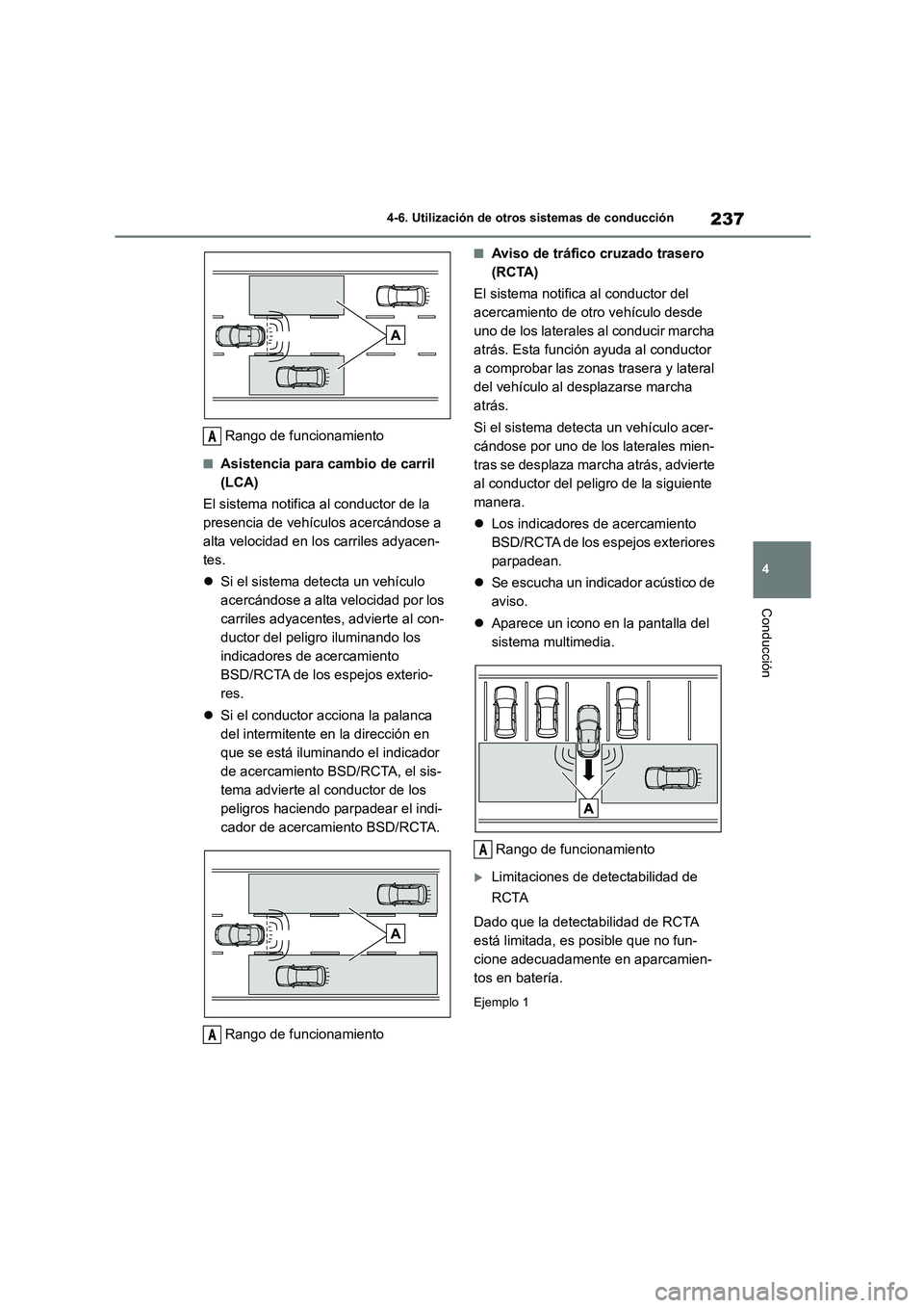 TOYOTA GR86 2022 Manuale de Empleo (in Spanish) 237
4
4-6. Utilización de otros sistemas de conducción
Conducción
Rango de funcionamiento
■Asistencia para cambio de carril
(LCA)
El sistema notifica al conductor de la
presencia de vehícu TOYOTA GR86 2022 Manuale de Empleo (in Spanish) 237
4
4-6. Utilización de otros sistemas de conducción
Conducción
Rango de funcionamiento
■Asistencia para cambio de carril
(LCA)
El sistema notifica al conductor de la
presencia de vehícu