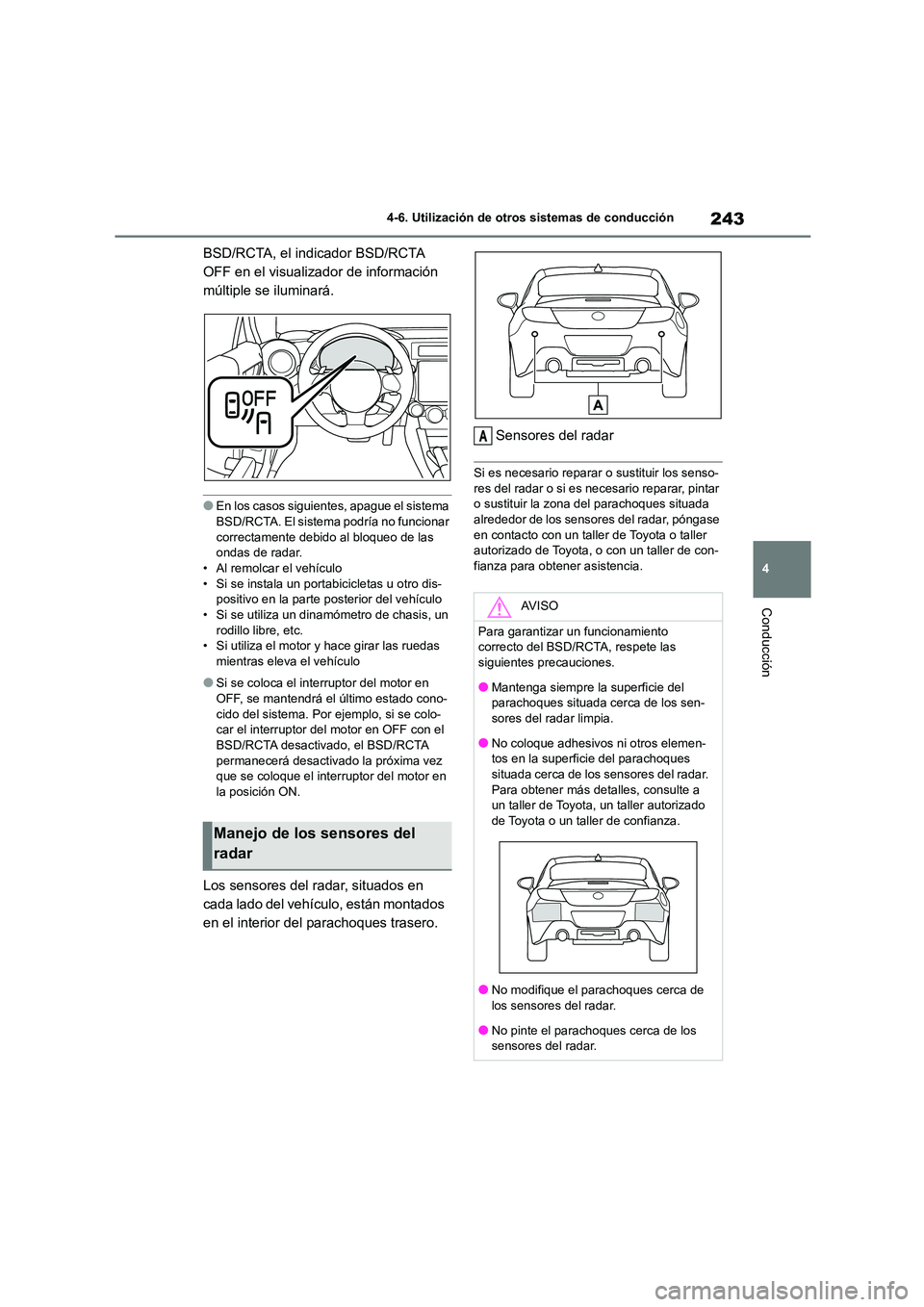 TOYOTA GR86 2022 Manuale de Empleo (in Spanish) 243
4
4-6. Utilización de otros sistemas de conducción
Conducción
BSD/RCTA, el indicador BSD/RCTA
OFF en el visualizador de información
múltiple se iluminará.
●En los casos siguientes, apa TOYOTA GR86 2022 Manuale de Empleo (in Spanish) 243
4
4-6. Utilización de otros sistemas de conducción
Conducción
BSD/RCTA, el indicador BSD/RCTA
OFF en el visualizador de información
múltiple se iluminará.
●En los casos siguientes, apa