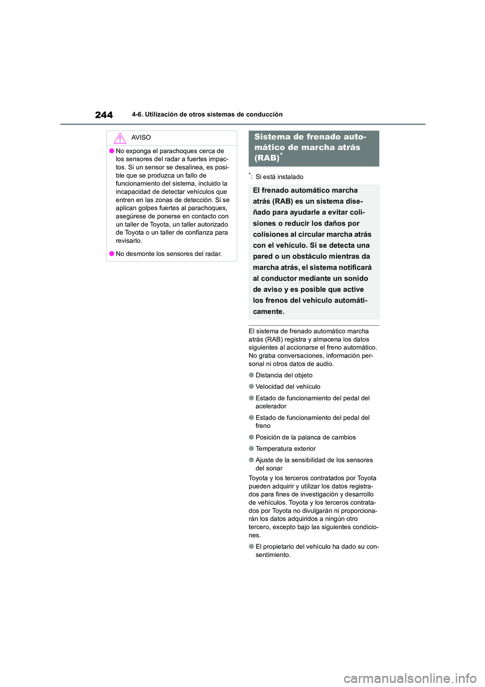 TOYOTA GR86 2022 Manuale de Empleo (in Spanish) 2444-6. Utilización de otros sistemas de conducción
*: Si está instalado
El sistema de frenado automático marcha
atrás (RAB) registra y almacena los datos siguientes al accionarse el freno aut TOYOTA GR86 2022 Manuale de Empleo (in Spanish) 2444-6. Utilización de otros sistemas de conducción
*: Si está instalado
El sistema de frenado automático marcha
atrás (RAB) registra y almacena los datos siguientes al accionarse el freno aut