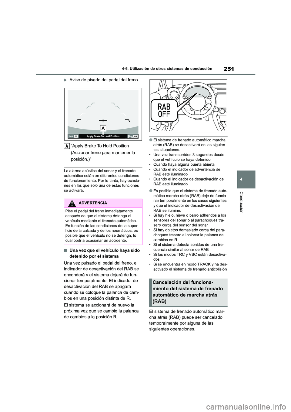 TOYOTA GR86 2022 Manuale de Empleo (in Spanish) 251
4
4-6. Utilización de otros sistemas de conducción
Conducción
Aviso de pisado del pedal del freno
“Apply Brake To Hold Position
(Accionar freno para mantener la
posición.)”
La ala TOYOTA GR86 2022 Manuale de Empleo (in Spanish) 251
4
4-6. Utilización de otros sistemas de conducción
Conducción
Aviso de pisado del pedal del freno
“Apply Brake To Hold Position
(Accionar freno para mantener la
posición.)”
La ala