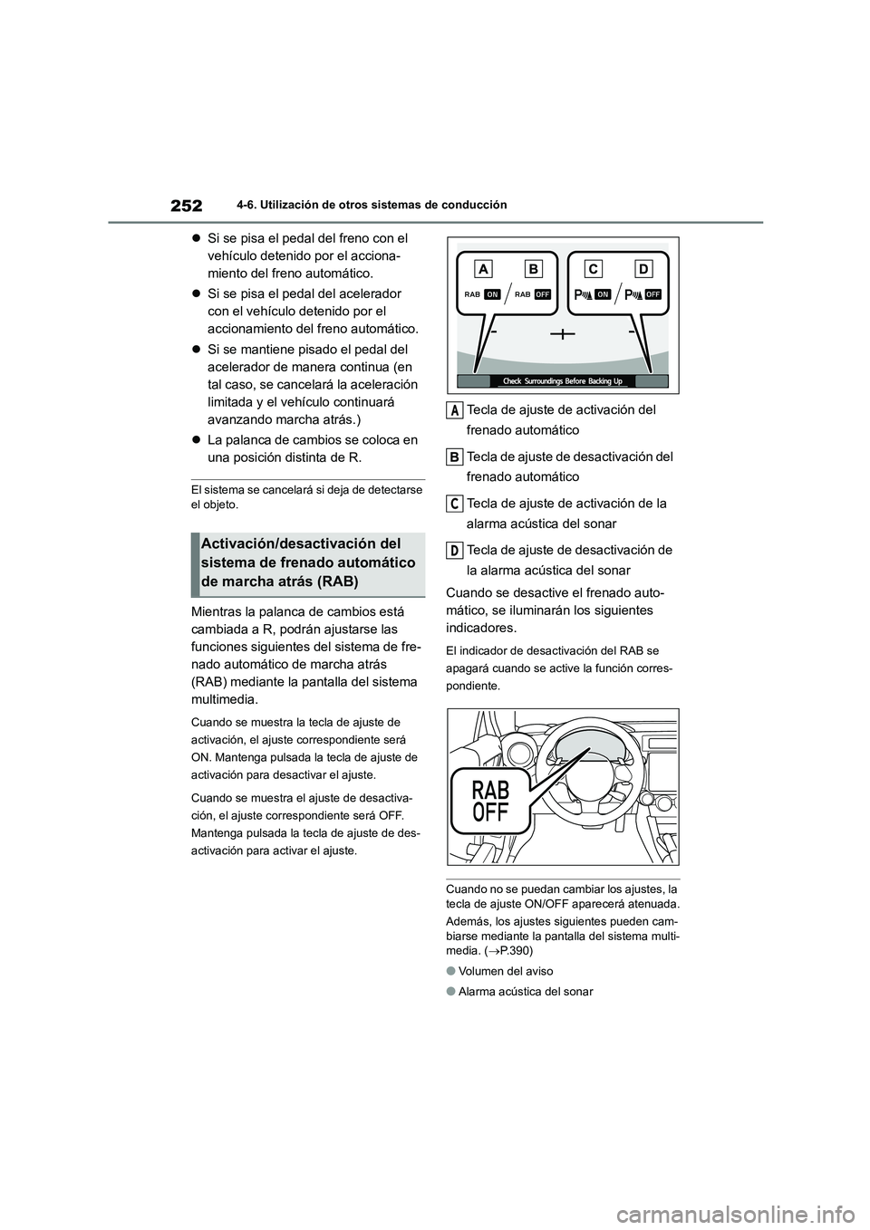 TOYOTA GR86 2022 Manuale de Empleo (in Spanish) 2524-6. Utilización de otros sistemas de conducción
Si se pisa el pedal del freno con el
vehículo detenido por el acciona-
miento del freno automático.
Si se pisa el pedal del acelerador TOYOTA GR86 2022 Manuale de Empleo (in Spanish) 2524-6. Utilización de otros sistemas de conducción
Si se pisa el pedal del freno con el
vehículo detenido por el acciona-
miento del freno automático.
Si se pisa el pedal del acelerador