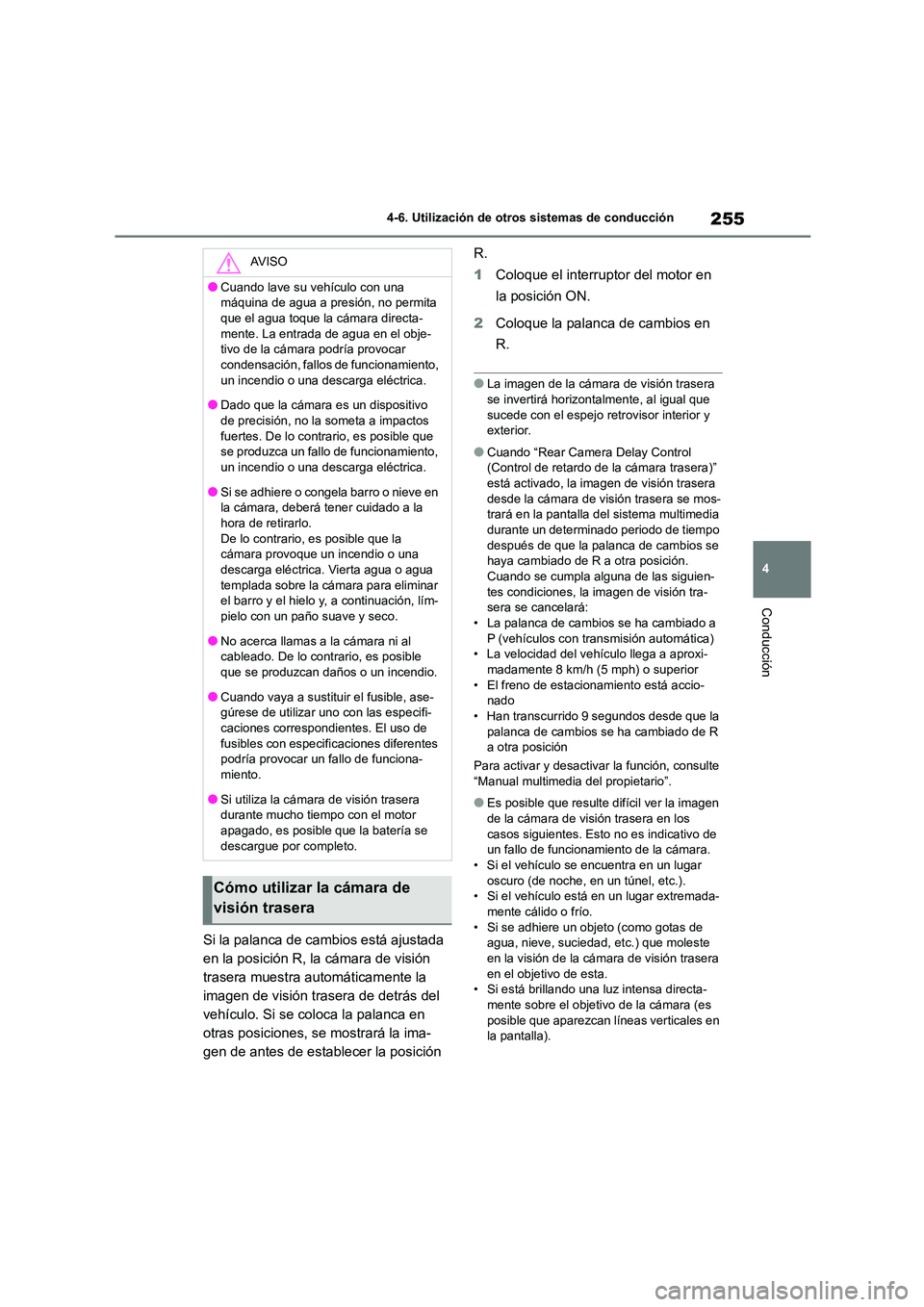 TOYOTA GR86 2022 Manuale de Empleo (in Spanish) 255
4
4-6. Utilización de otros sistemas de conducción
Conducción
Si la palanca de cambios está ajustada
en la posición R, la cámara de visión
trasera muestra automáticamente la
imagen de TOYOTA GR86 2022 Manuale de Empleo (in Spanish) 255
4
4-6. Utilización de otros sistemas de conducción
Conducción
Si la palanca de cambios está ajustada
en la posición R, la cámara de visión
trasera muestra automáticamente la
imagen de