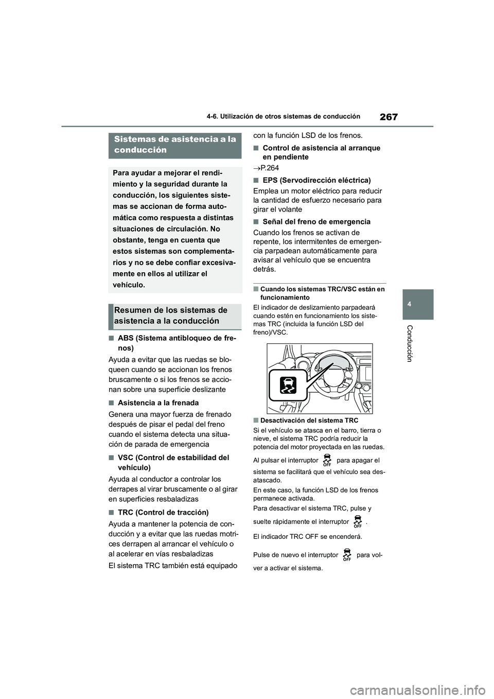 TOYOTA GR86 2022  Manuale de Empleo (in Spanish) 267
4 
4-6. Utilización de otros sistemas de conducción
Conducción
■ABS (Sistema antibloqueo de fre- 
nos) 
Ayuda a evitar que las ruedas se blo- 
queen cuando se accionan los frenos 
bruscamente