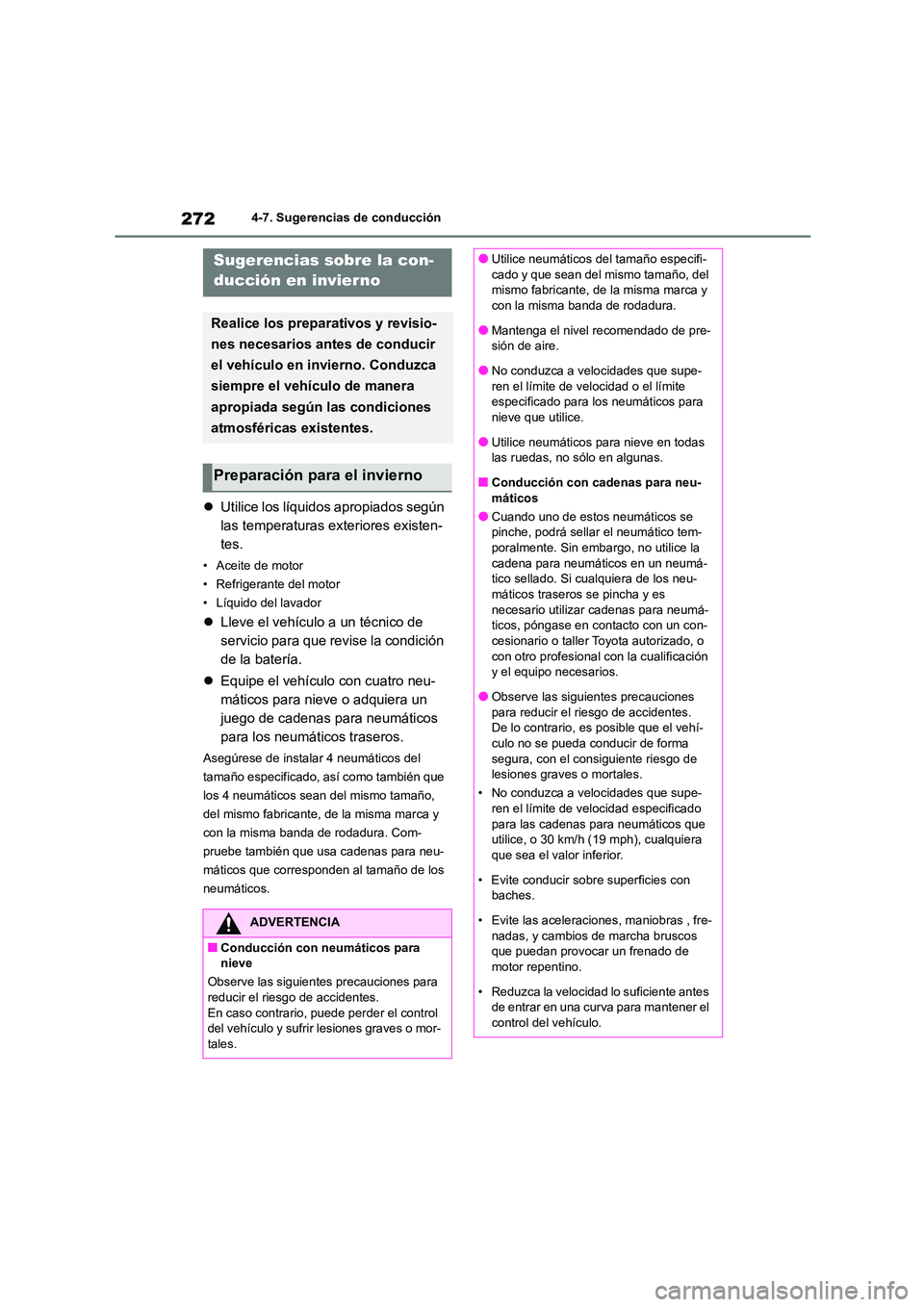 TOYOTA GR86 2022 Manuale de Empleo (in Spanish) 2724-7. Sugerencias de conducción
4-7.Sugerencias de conducción
Utilice los líquidos apropiados según
las temperaturas exteriores existen-
tes.
• Aceite de motor
• Refrigerante del motor TOYOTA GR86 2022 Manuale de Empleo (in Spanish) 2724-7. Sugerencias de conducción
4-7.Sugerencias de conducción
Utilice los líquidos apropiados según
las temperaturas exteriores existen-
tes.
• Aceite de motor
• Refrigerante del motor