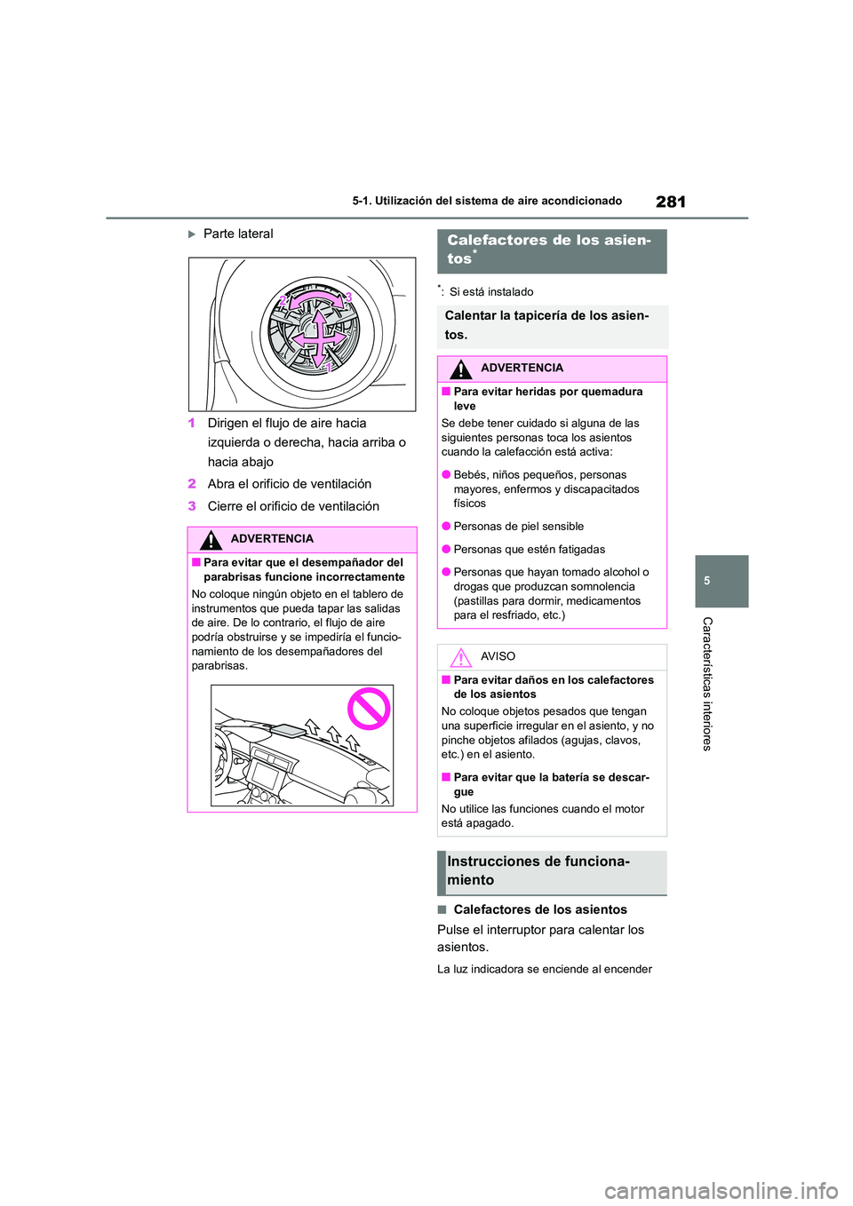 TOYOTA GR86 2022 Manuale de Empleo (in Spanish) 281
5
5-1. Utilización del sistem a de aire acondicionado
Características interiores
Parte lateral
1 Dirigen el flujo de aire hacia
izquierda o derecha, hacia arriba o
hacia abajo
2 Abra el TOYOTA GR86 2022 Manuale de Empleo (in Spanish) 281
5
5-1. Utilización del sistem a de aire acondicionado
Características interiores
Parte lateral
1 Dirigen el flujo de aire hacia
izquierda o derecha, hacia arriba o
hacia abajo
2 Abra el
