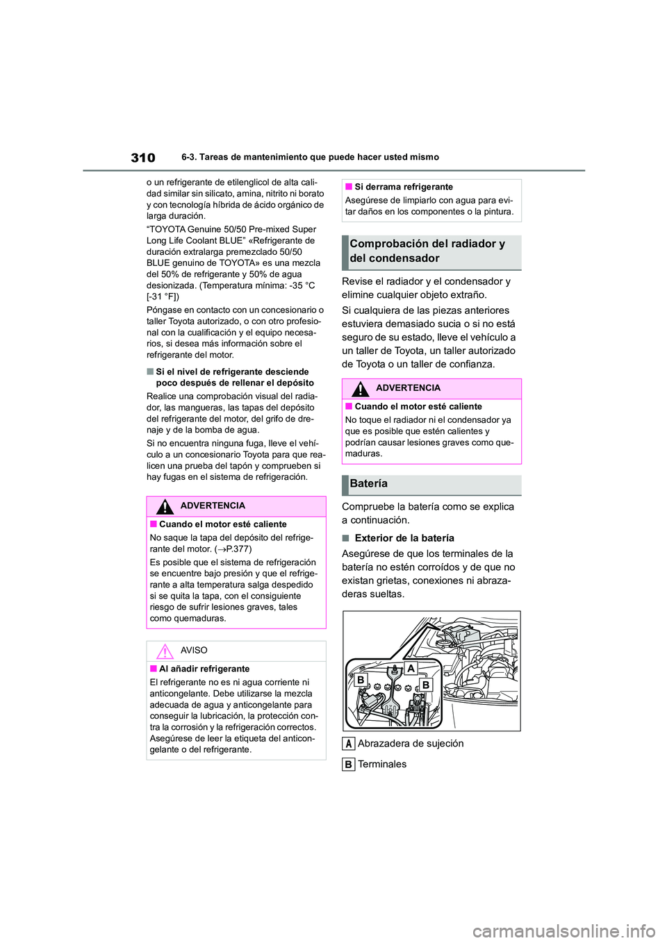 TOYOTA GR86 2022 Manuale de Empleo (in Spanish) 3106-3. Tareas de mantenimiento que puede hacer usted mismo
o un refrigerante de etilenglicol de alta cali- dad similar sin silicato, amina, nitrito ni borato
y con tecnología híbrida de ácido o TOYOTA GR86 2022 Manuale de Empleo (in Spanish) 3106-3. Tareas de mantenimiento que puede hacer usted mismo
o un refrigerante de etilenglicol de alta cali- dad similar sin silicato, amina, nitrito ni borato
y con tecnología híbrida de ácido o