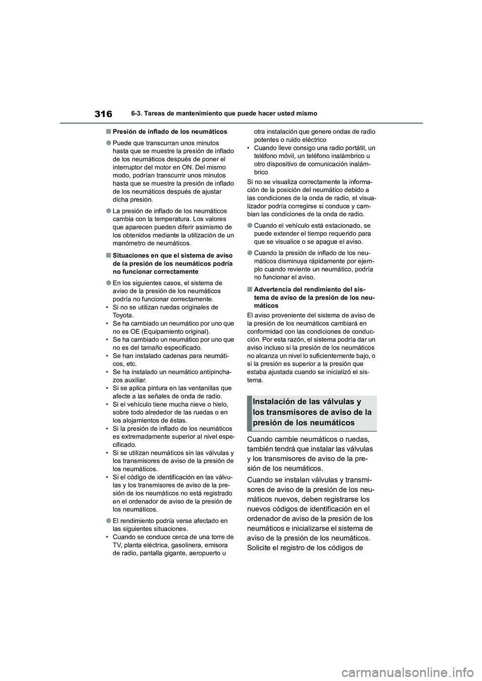 TOYOTA GR86 2022 Manuale de Empleo (in Spanish) 3166-3. Tareas de mantenimiento que puede hacer usted mismo
■Presión de inflado de los neumáticos
●Puede que transcurran unos minutos
hasta que se muestre la presión de inflado de los neumá TOYOTA GR86 2022 Manuale de Empleo (in Spanish) 3166-3. Tareas de mantenimiento que puede hacer usted mismo
■Presión de inflado de los neumáticos
●Puede que transcurran unos minutos
hasta que se muestre la presión de inflado de los neumá