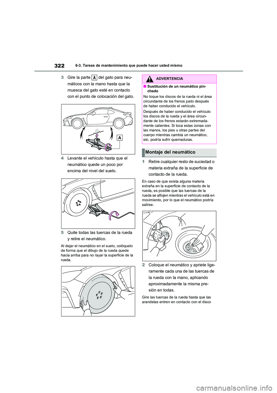TOYOTA GR86 2022 Manuale de Empleo (in Spanish) 3226-3. Tareas de mantenimiento que puede hacer usted mismo
3Gire la parte del gato para neu-
máticos con la mano hasta que la
muesca del gato esté en contacto
con el punto de colocación del TOYOTA GR86 2022 Manuale de Empleo (in Spanish) 3226-3. Tareas de mantenimiento que puede hacer usted mismo
3Gire la parte del gato para neu-
máticos con la mano hasta que la
muesca del gato esté en contacto
con el punto de colocación del