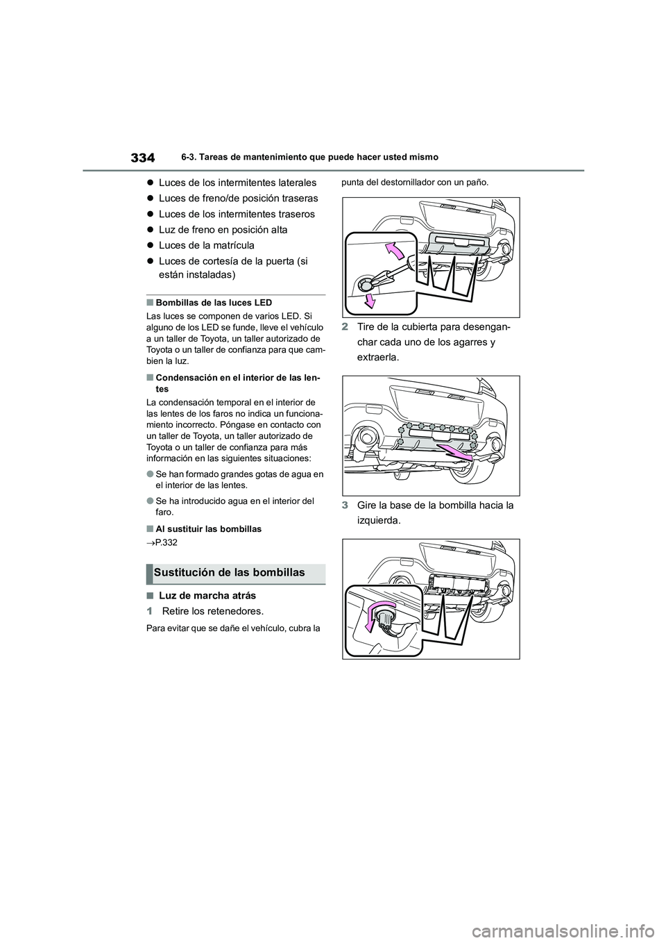 TOYOTA GR86 2022 Manuale de Empleo (in Spanish) 3346-3. Tareas de mantenimiento que puede hacer usted mismo
Luces de los intermitentes laterales
Luces de freno/de posición traseras
Luces de los intermitentes traseros
Luz de freno TOYOTA GR86 2022 Manuale de Empleo (in Spanish) 3346-3. Tareas de mantenimiento que puede hacer usted mismo
Luces de los intermitentes laterales
Luces de freno/de posición traseras
Luces de los intermitentes traseros
Luz de freno