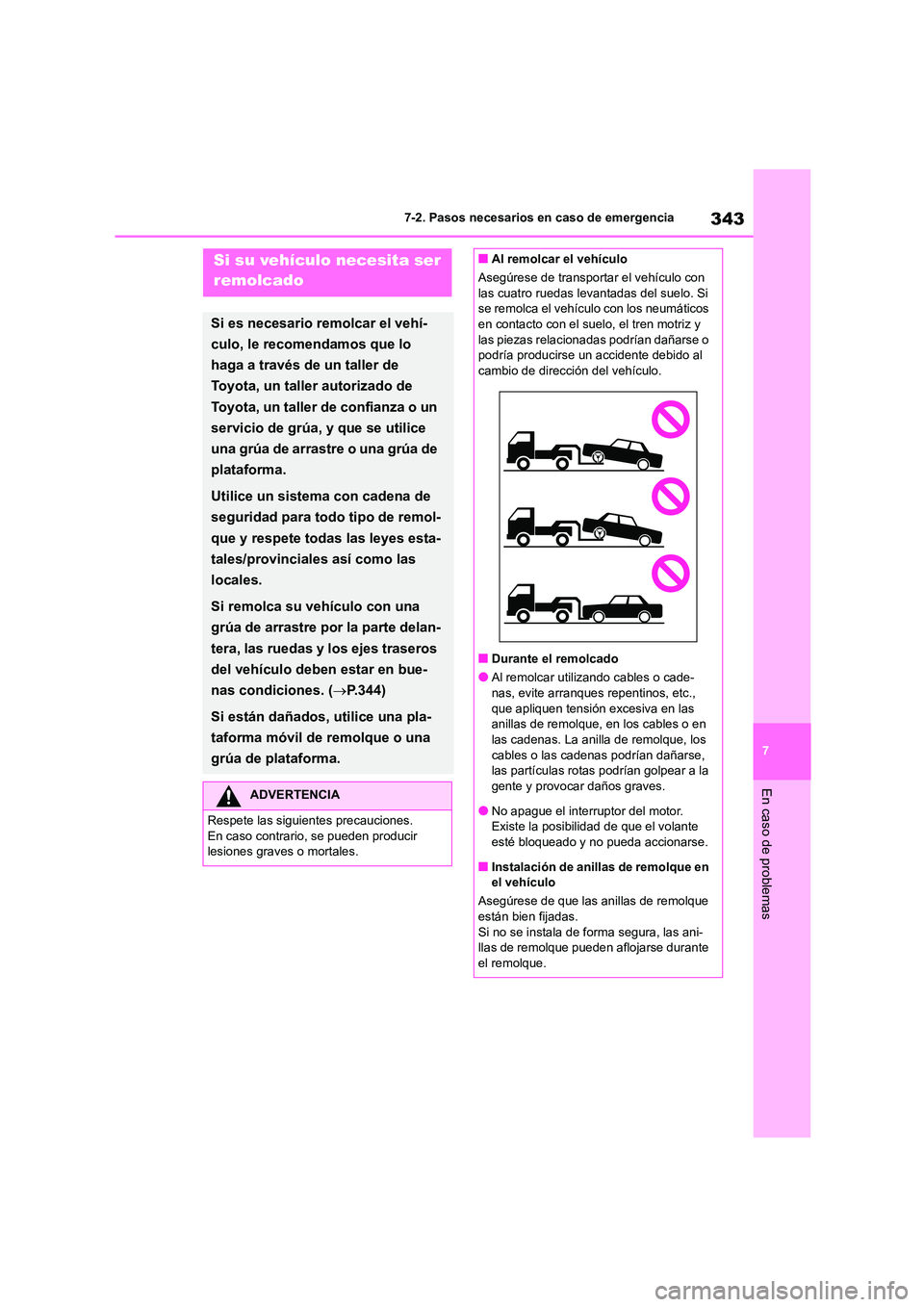TOYOTA GR86 2022 Manuale de Empleo (in Spanish) 343
7
7-2. Pasos necesarios en caso de emergencia
En caso de problemas
7-2.Pasos necesarios en caso de emergenciaSi su vehículo necesita ser
remolcado
Si es necesario remolcar el vehí-
culo, le TOYOTA GR86 2022 Manuale de Empleo (in Spanish) 343
7
7-2. Pasos necesarios en caso de emergencia
En caso de problemas
7-2.Pasos necesarios en caso de emergenciaSi su vehículo necesita ser
remolcado
Si es necesario remolcar el vehí-
culo, le