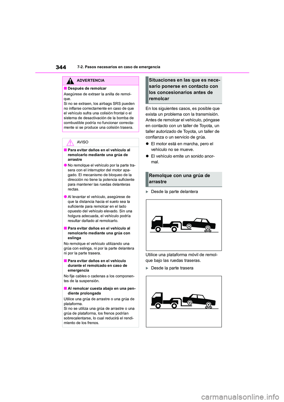 TOYOTA GR86 2022 Manuale de Empleo (in Spanish) 3447-2. Pasos necesarios en caso de emergencia
En los siguientes casos, es posible que
exista un problema con la transmisión.
Antes de remolcar el vehículo, póngase
en contacto con un taller de TOYOTA GR86 2022 Manuale de Empleo (in Spanish) 3447-2. Pasos necesarios en caso de emergencia
En los siguientes casos, es posible que
exista un problema con la transmisión.
Antes de remolcar el vehículo, póngase
en contacto con un taller de