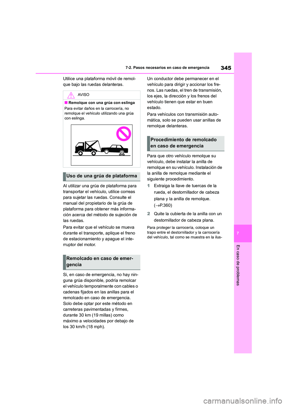 TOYOTA GR86 2022 Manuale de Empleo (in Spanish) 345
7
7-2. Pasos necesarios en caso de emergencia
En caso de problemas
Utilice una plataforma móvil de remol-
que bajo las ruedas delanteras.
Al utilizar una grúa de plataforma para
transportar TOYOTA GR86 2022 Manuale de Empleo (in Spanish) 345
7
7-2. Pasos necesarios en caso de emergencia
En caso de problemas
Utilice una plataforma móvil de remol-
que bajo las ruedas delanteras.
Al utilizar una grúa de plataforma para
transportar