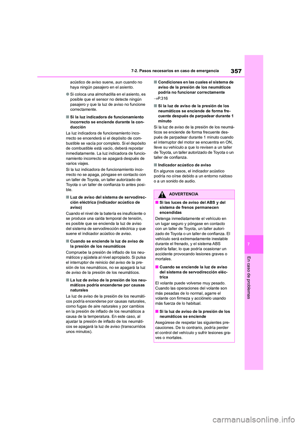 TOYOTA GR86 2022 Manuale de Empleo (in Spanish) 357
7
7-2. Pasos necesarios en caso de emergencia
En caso de problemas
acústico de aviso suene, aun cuando no haya ningún pasajero en el asiento.
●Si coloca una almohadilla en el asiento, es pos TOYOTA GR86 2022 Manuale de Empleo (in Spanish) 357
7
7-2. Pasos necesarios en caso de emergencia
En caso de problemas
acústico de aviso suene, aun cuando no haya ningún pasajero en el asiento.
●Si coloca una almohadilla en el asiento, es pos