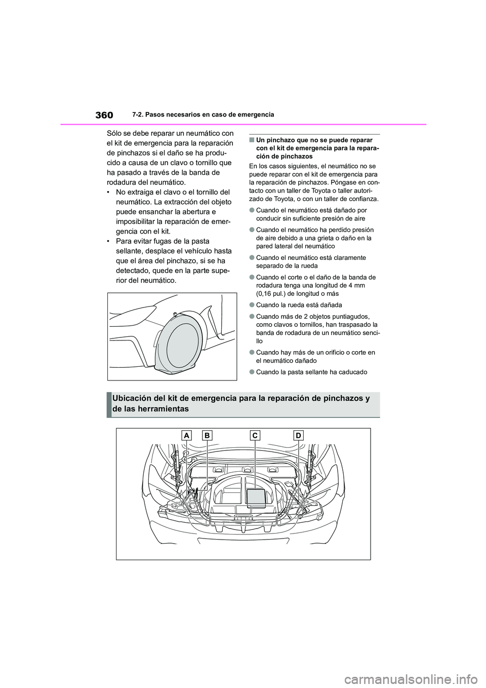 TOYOTA GR86 2022 Manuale de Empleo (in Spanish) 3607-2. Pasos necesarios en caso de emergencia
Sólo se debe reparar un neumático con
el kit de emergencia para la reparación
de pinchazos si el daño se ha produ-
cido a causa de un clavo o torn TOYOTA GR86 2022 Manuale de Empleo (in Spanish) 3607-2. Pasos necesarios en caso de emergencia
Sólo se debe reparar un neumático con
el kit de emergencia para la reparación
de pinchazos si el daño se ha produ-
cido a causa de un clavo o torn