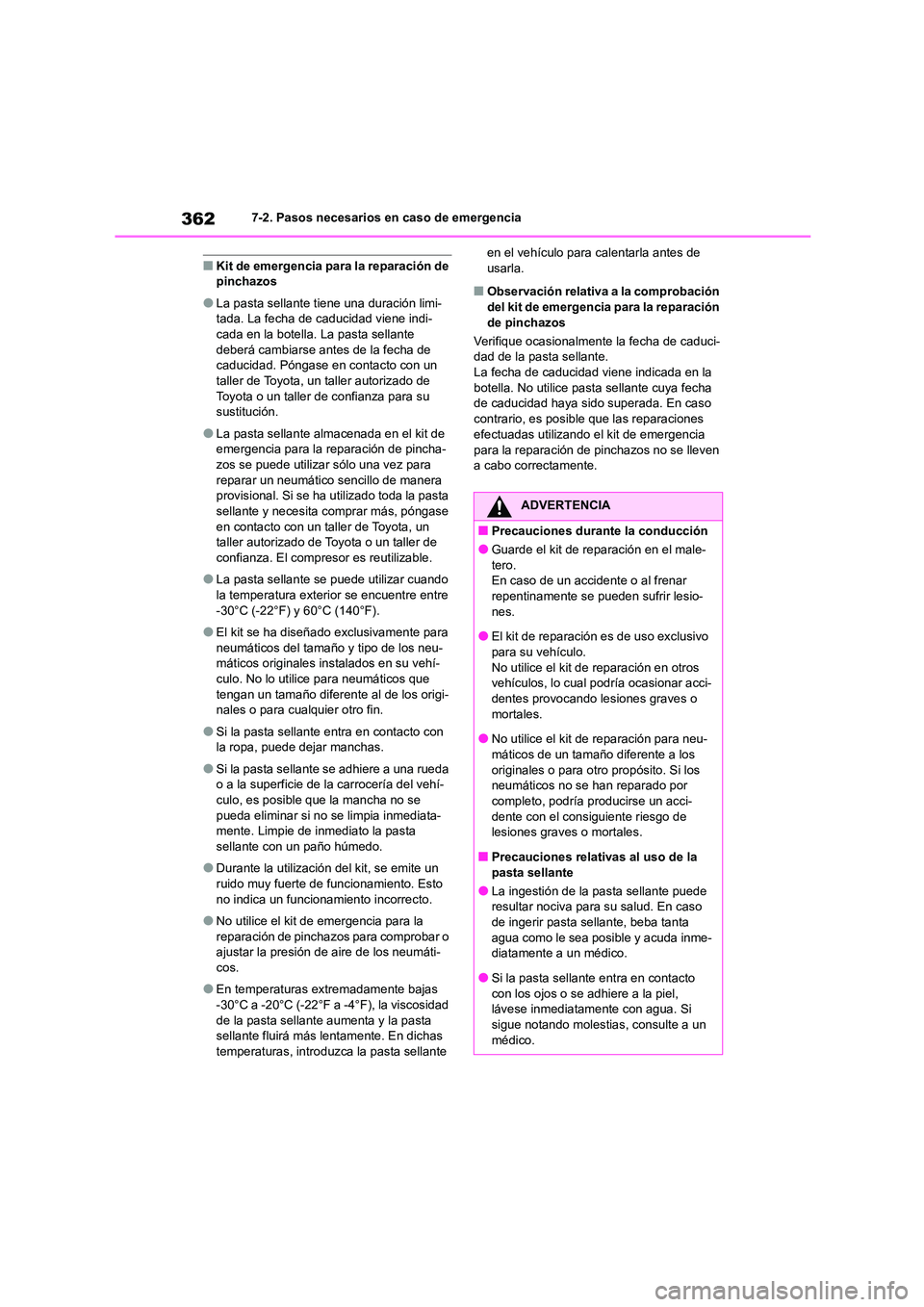 TOYOTA GR86 2022 Manuale de Empleo (in Spanish) 3627-2. Pasos necesarios en caso de emergencia
■Kit de emergencia para la reparación de pinchazos
●La pasta sellante tiene una duración limi-tada. La fecha de caducidad viene indi-
cada en la TOYOTA GR86 2022 Manuale de Empleo (in Spanish) 3627-2. Pasos necesarios en caso de emergencia
■Kit de emergencia para la reparación de pinchazos
●La pasta sellante tiene una duración limi-tada. La fecha de caducidad viene indi-
cada en la
